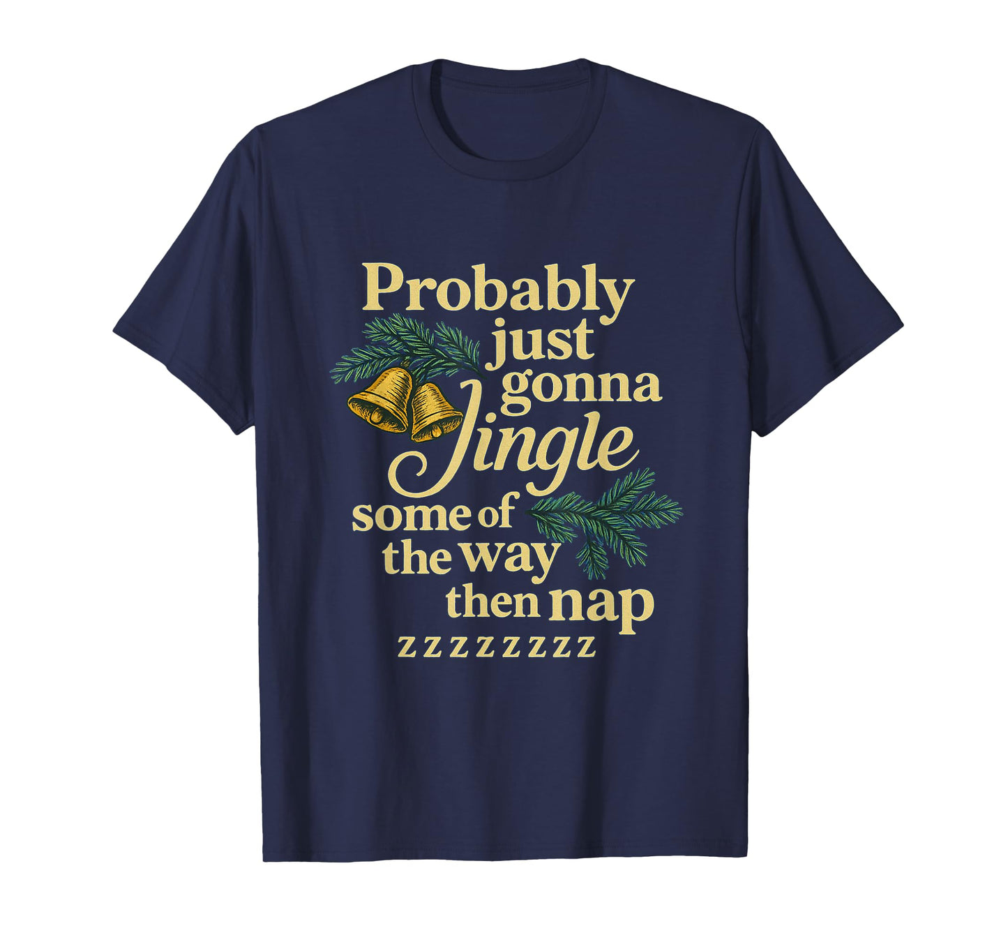 Probably Just Gonna Jingle Some of The Way Then Nap T-Shirt