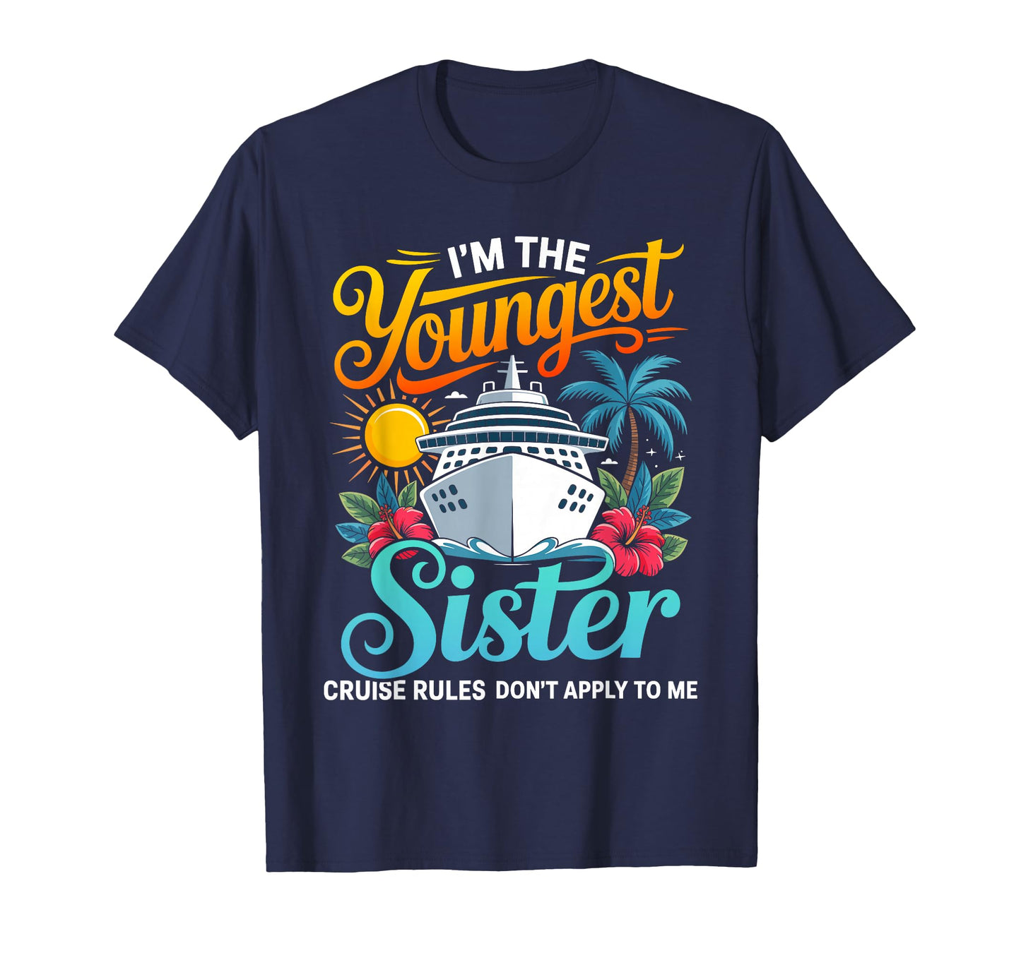Im The Youngest Sister Cruise Rules Dont Apply to me T-Shirt
