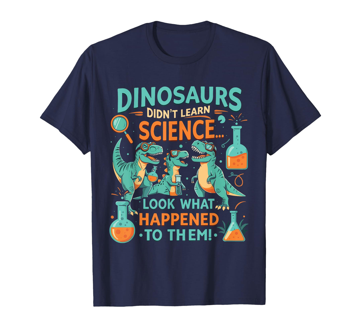 Dinosaurs Didn’t Learn Science Funny STEM T-Rex T-Shirt