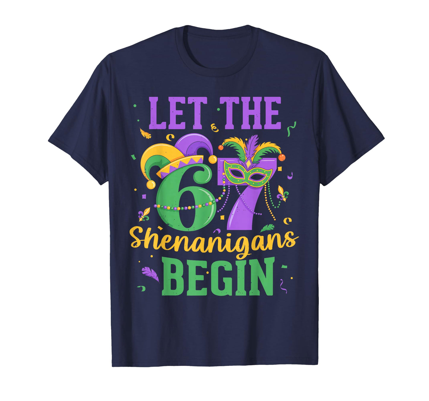 Let The 67 Shenanigans Begin for Men Women Kids Mardi Gras T-Shirt