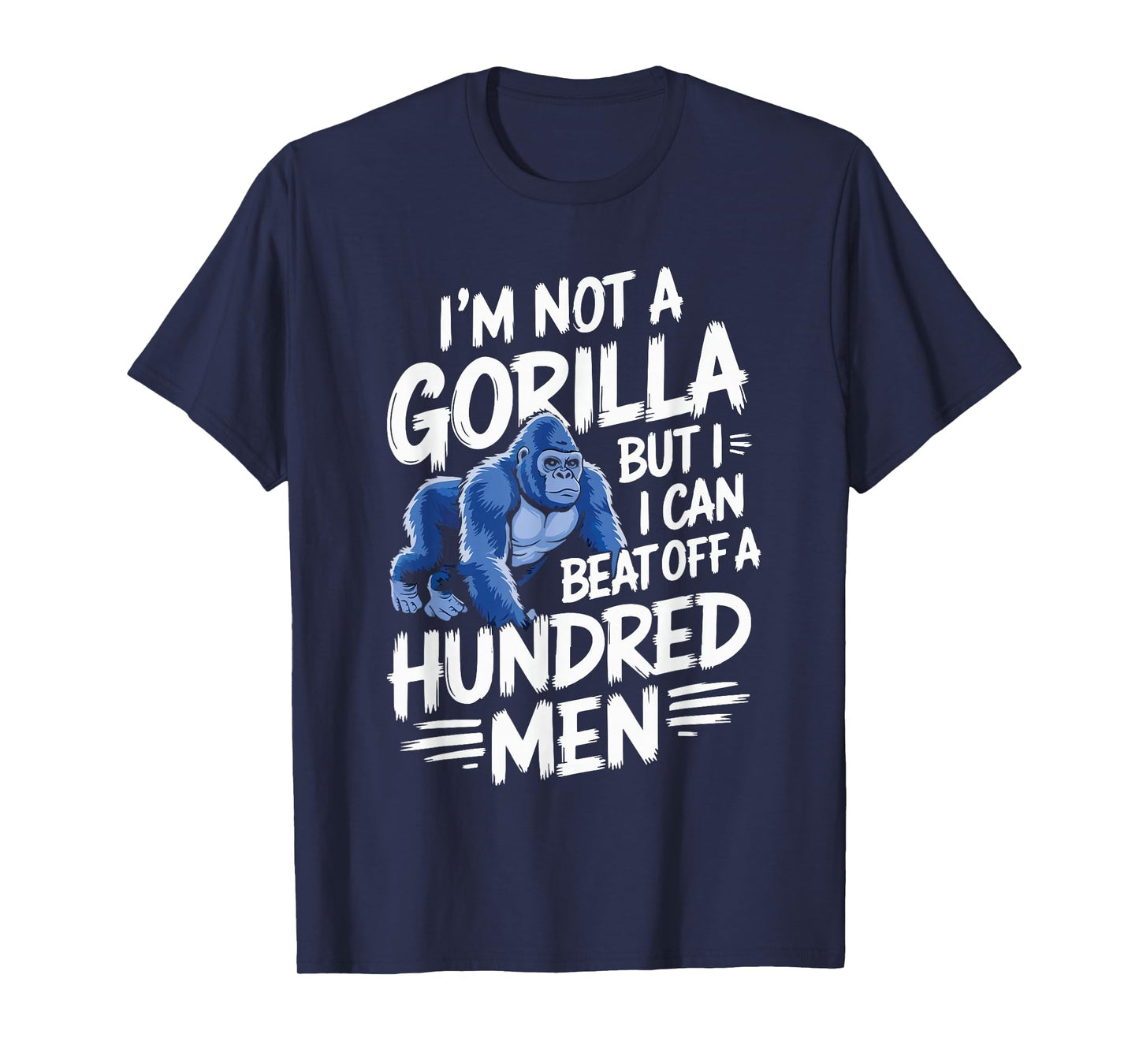 I’m Not A Gorilla But I Can Beat Off A Hundred Men Funny T-Shirt