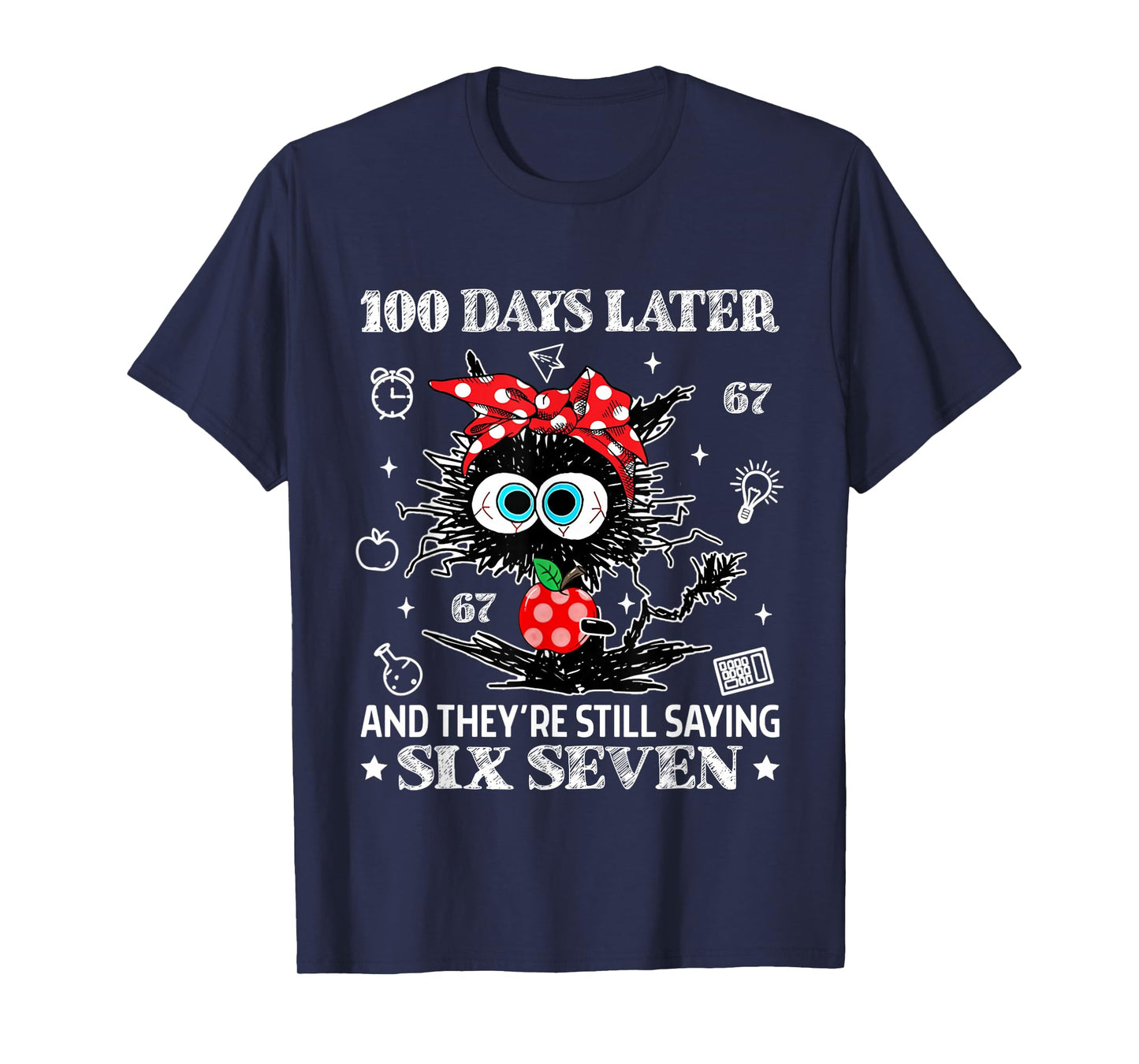 100 Days Later and They're Still Saying 67 Funny Teacher Kid T-Shirt