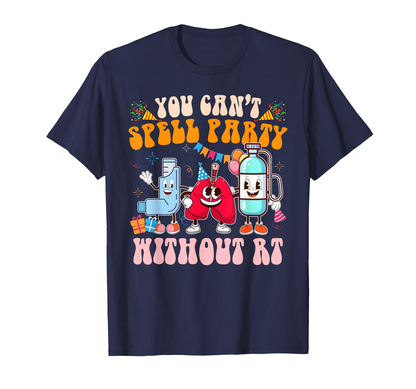 Respiratory Therapist RT You Can't Spell Party Without RT T-Shirt