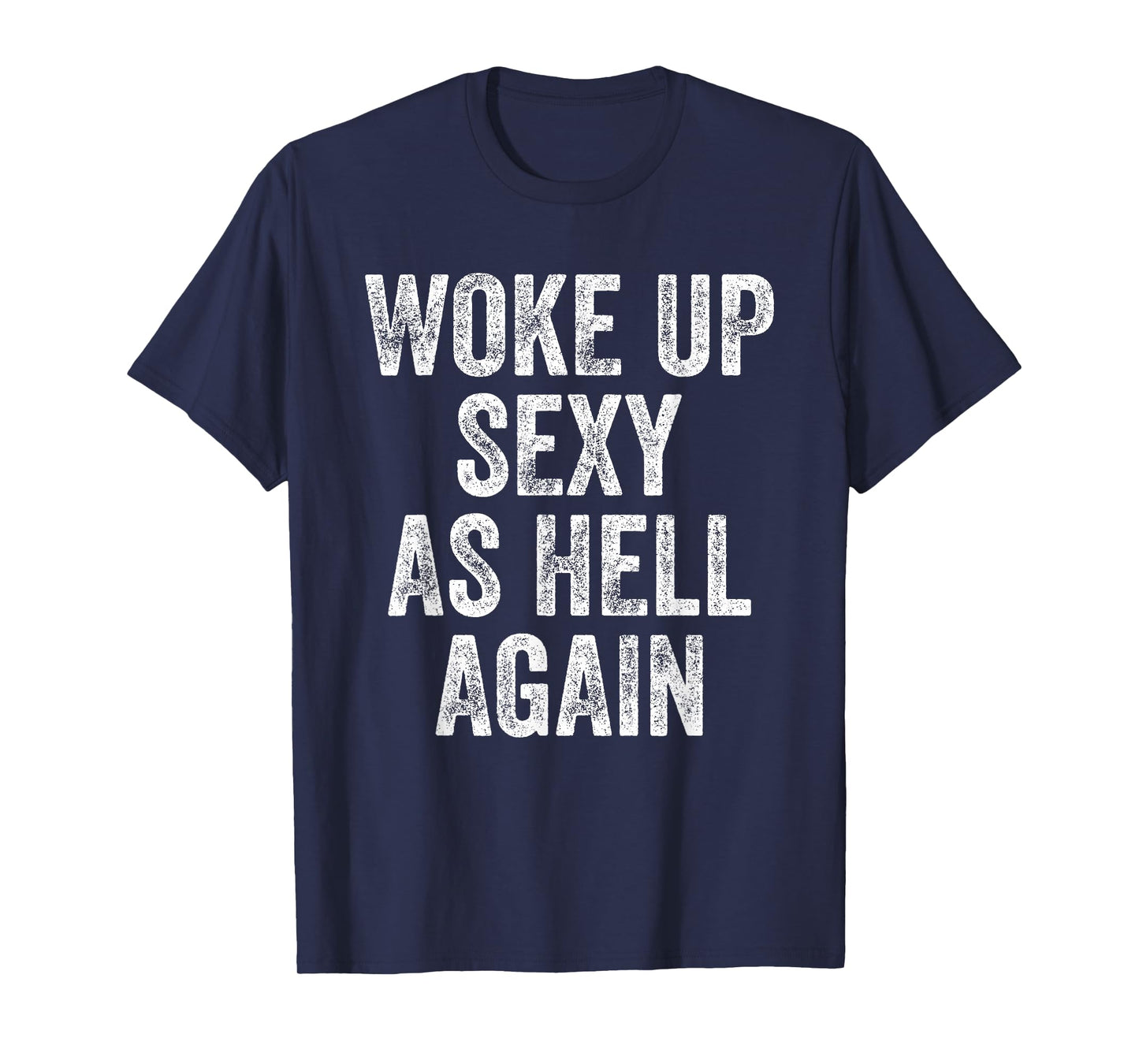 I Woke Up Sexy As Hell Again Funny Sarcastic Women Saying T-Shirt