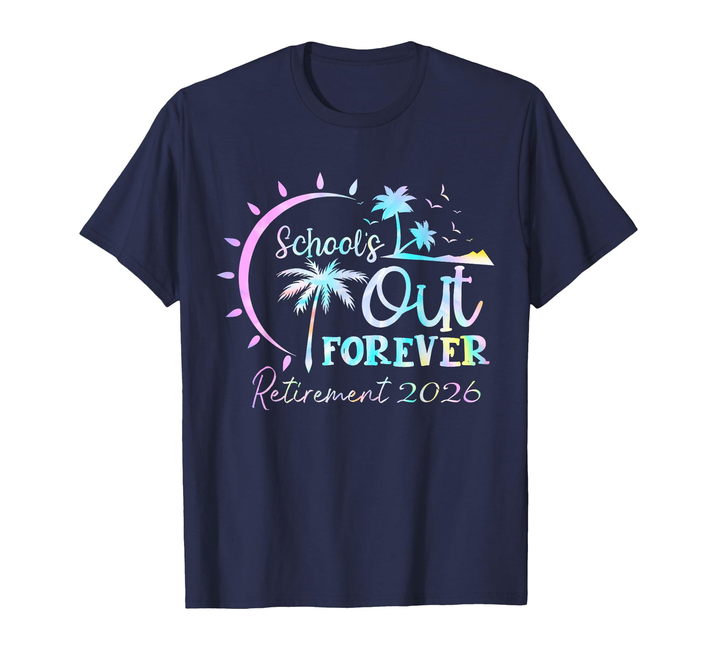 Tie Dye Schools Out Forever Retirement Retired Teacher 2026 T-Shirt