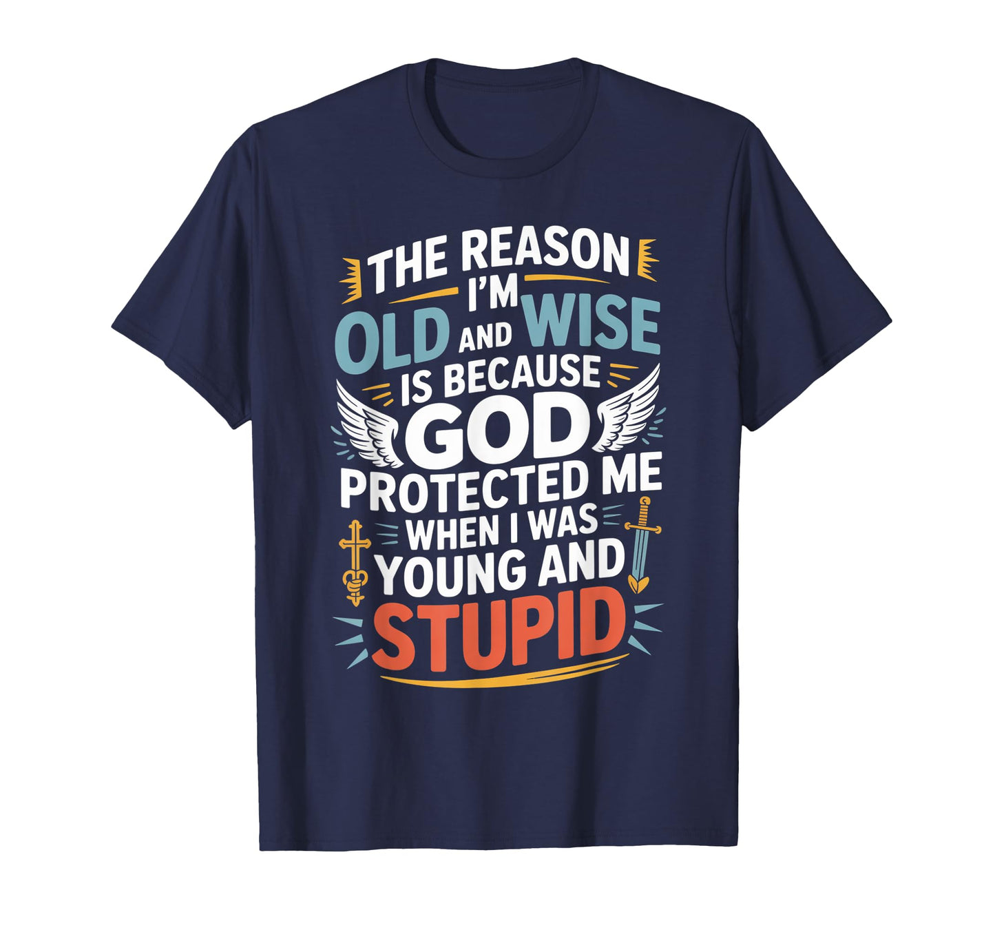 Reason I'm Old & Wise Cause God Protected Me Jesus Lovers T-Shirt