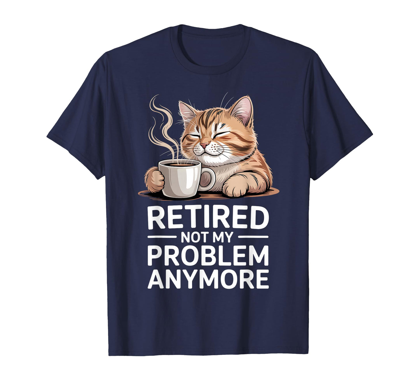 Retired Not My Problem Anymore Cat Coffee Humor Retirement T-Shirt