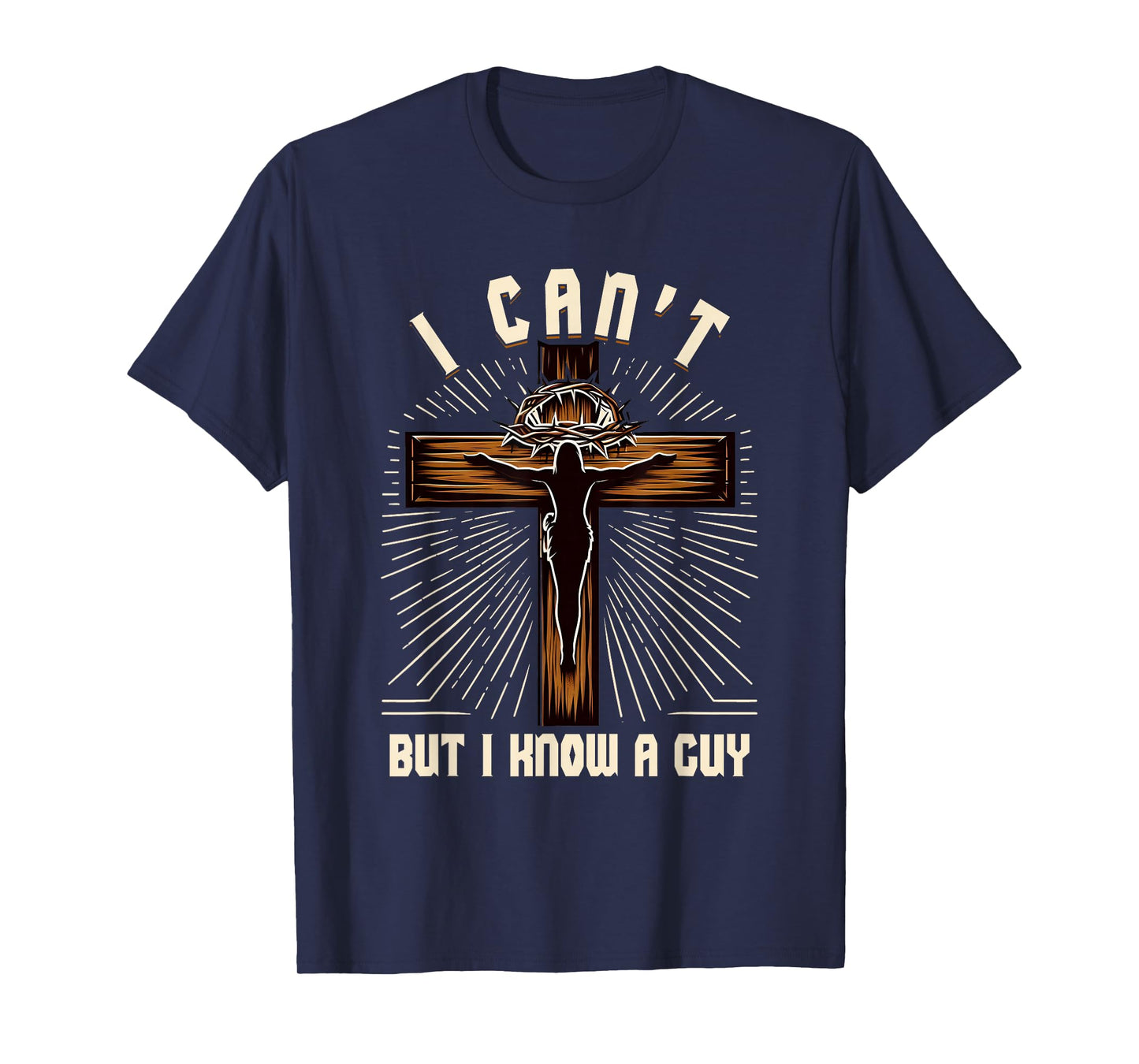 Christian Faith Cross I Cant But I Know Guy Jesus Savior T-Shirt