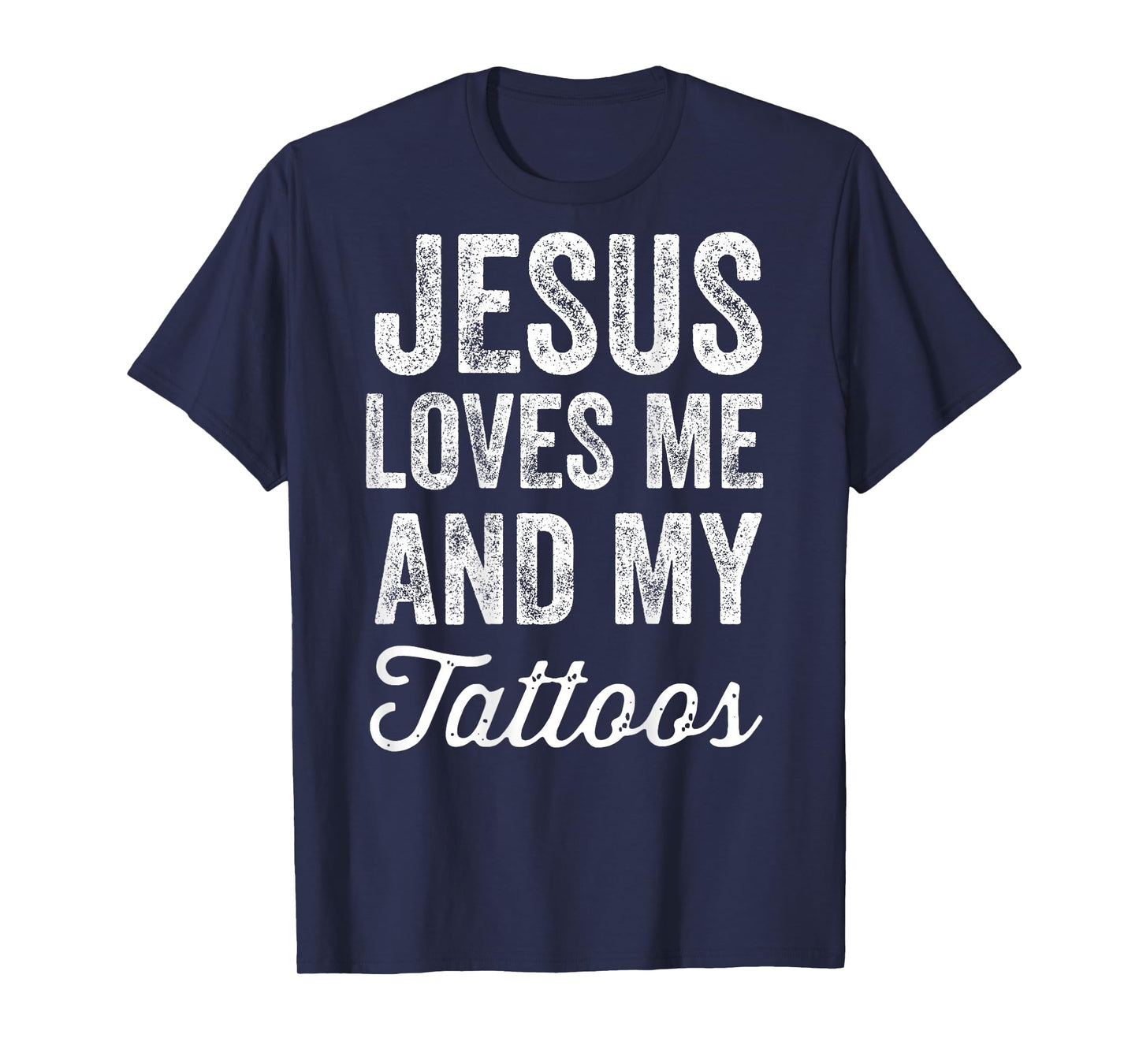 Jesus Loves Me and My Tattoos (On Back) T-Shirt