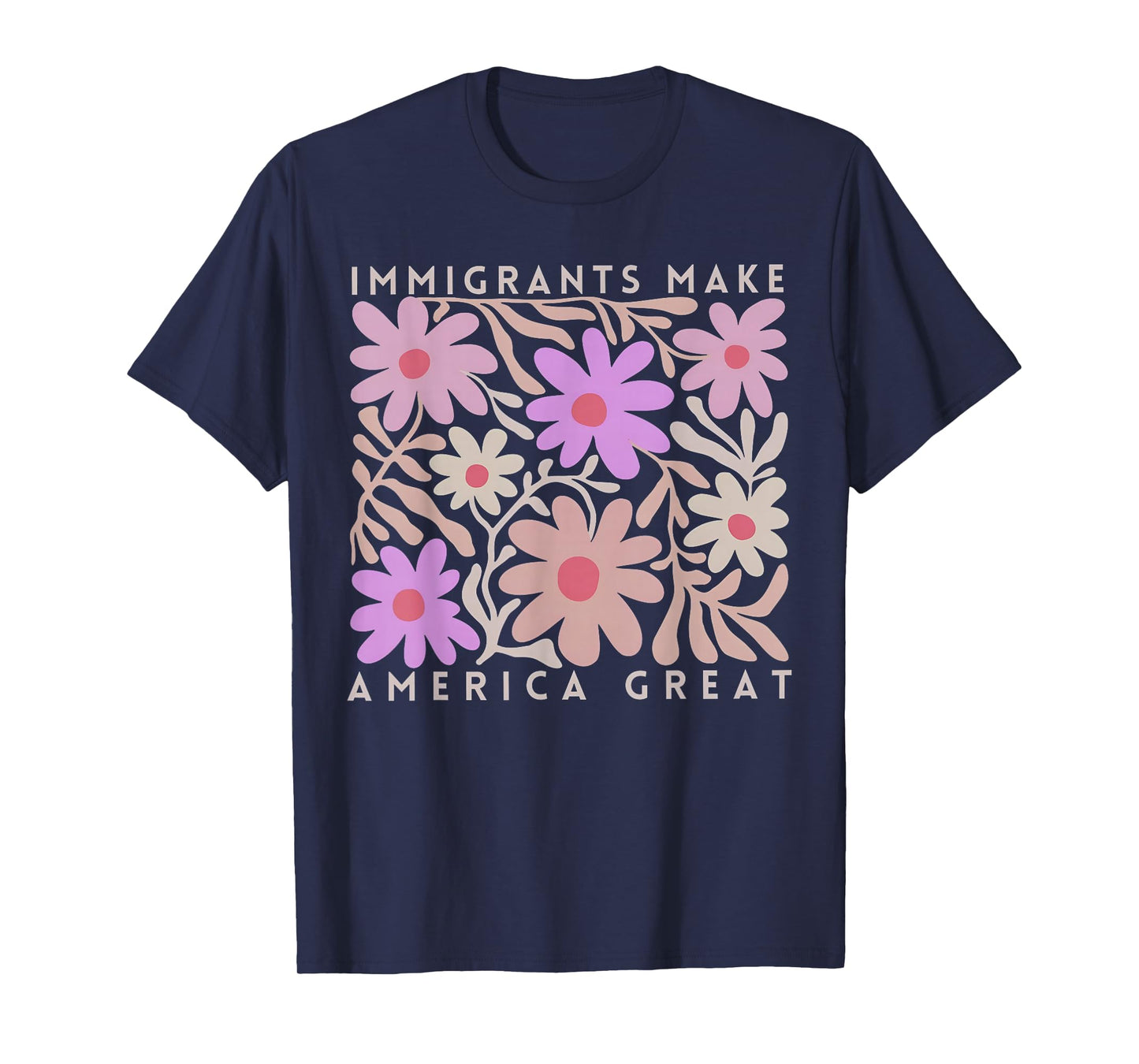 Immigrants Make America Great Florals Retro For Men Women T-Shirt