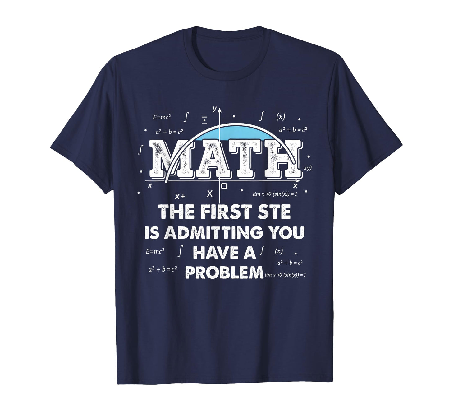 Math The First Step is Admitting You Have A Problem Men T-Shirt