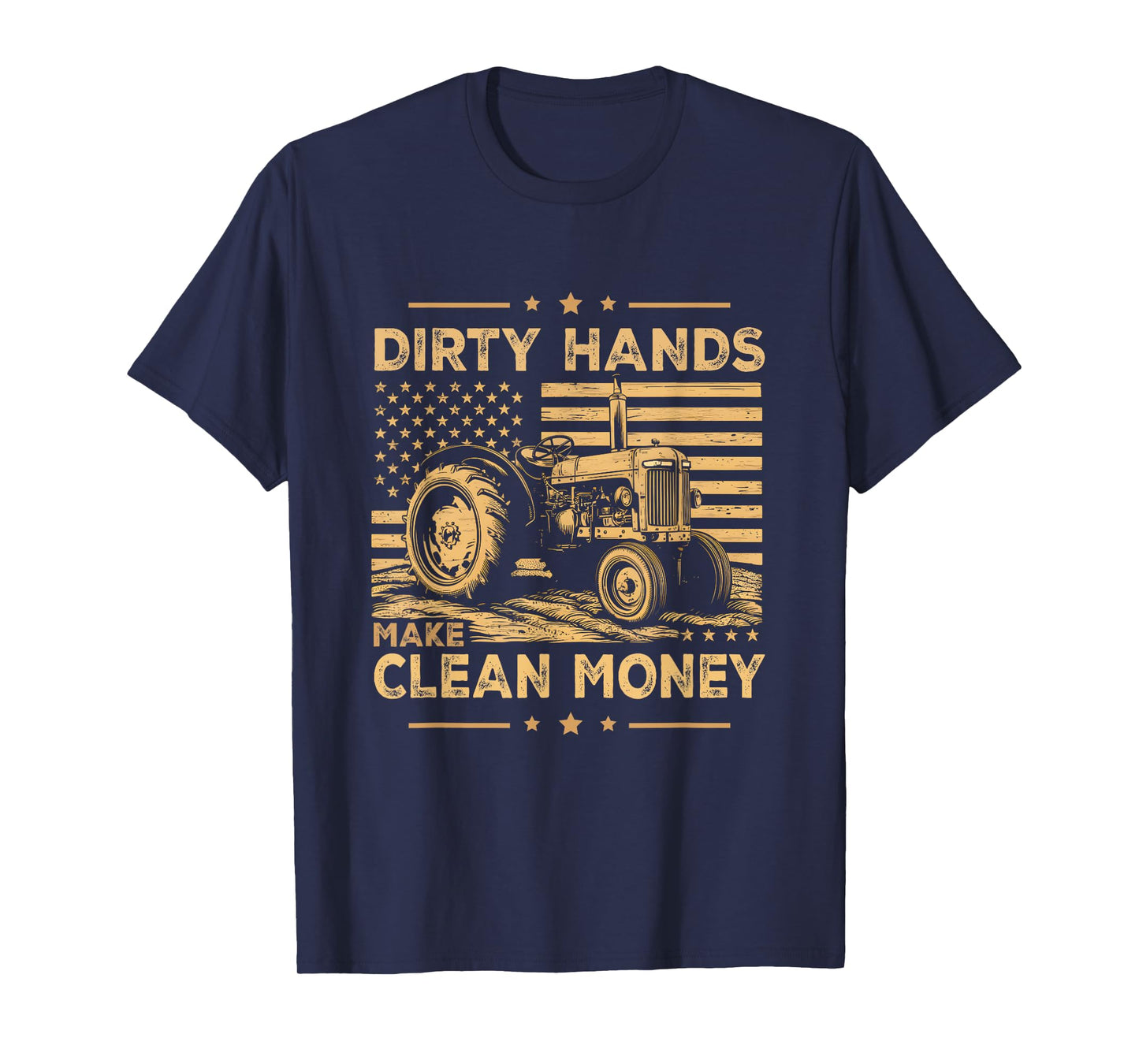 My Hands May Be Dirty My Money Is Clean Farmer Men Tractor T-Shirt