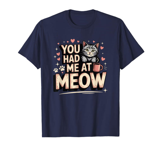Cute Cat Lover Funny Kitten Pun You Had Me at Meow T-Shirt