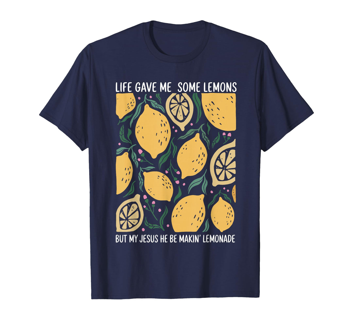 Life Gave Me Some Lemons But My Jesus He Be Makin Lemonade T-Shirt
