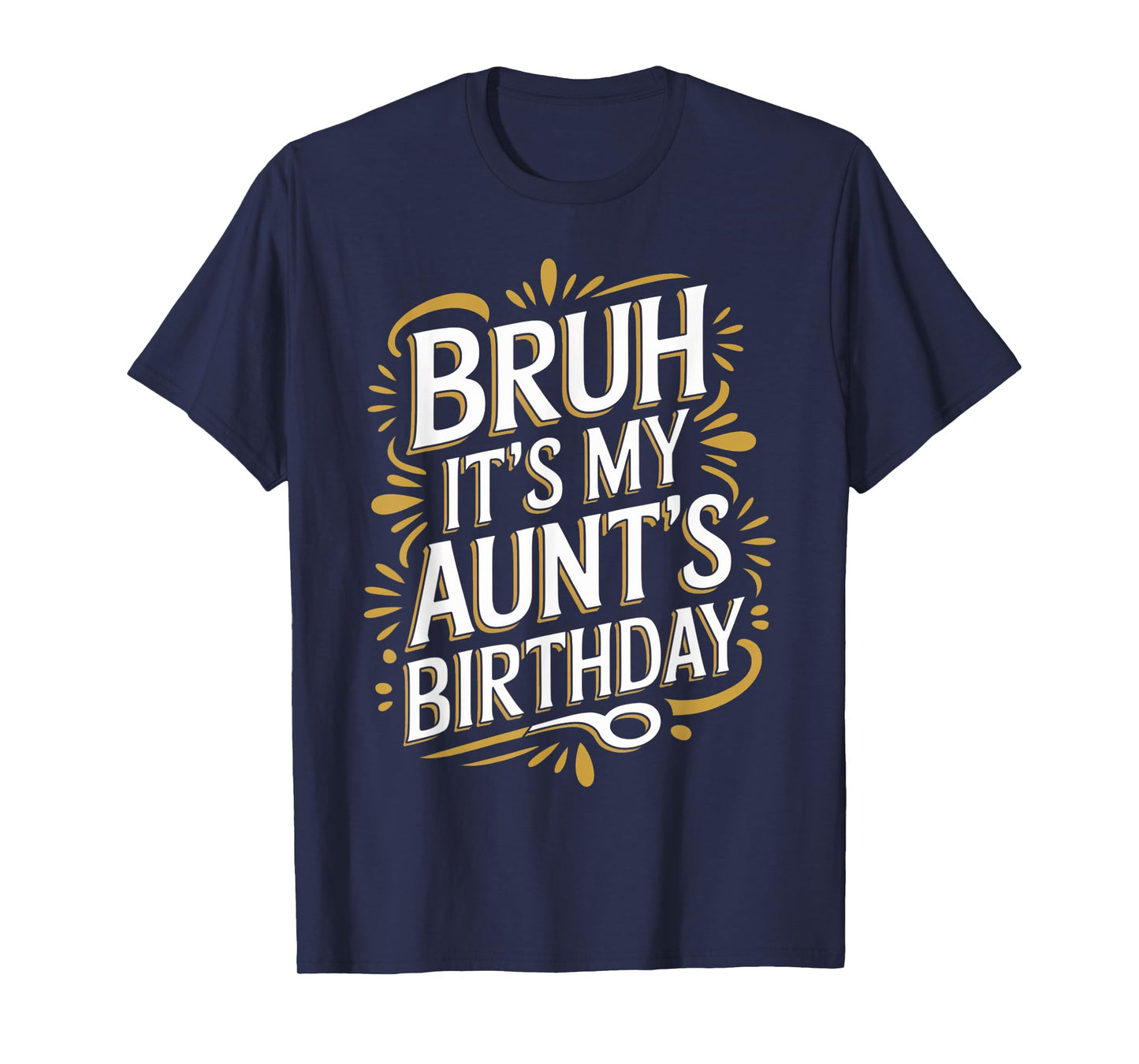 Bruh It's My Aunt's Birthday Funny Aunty Birthday Sarcastic T-Shirt