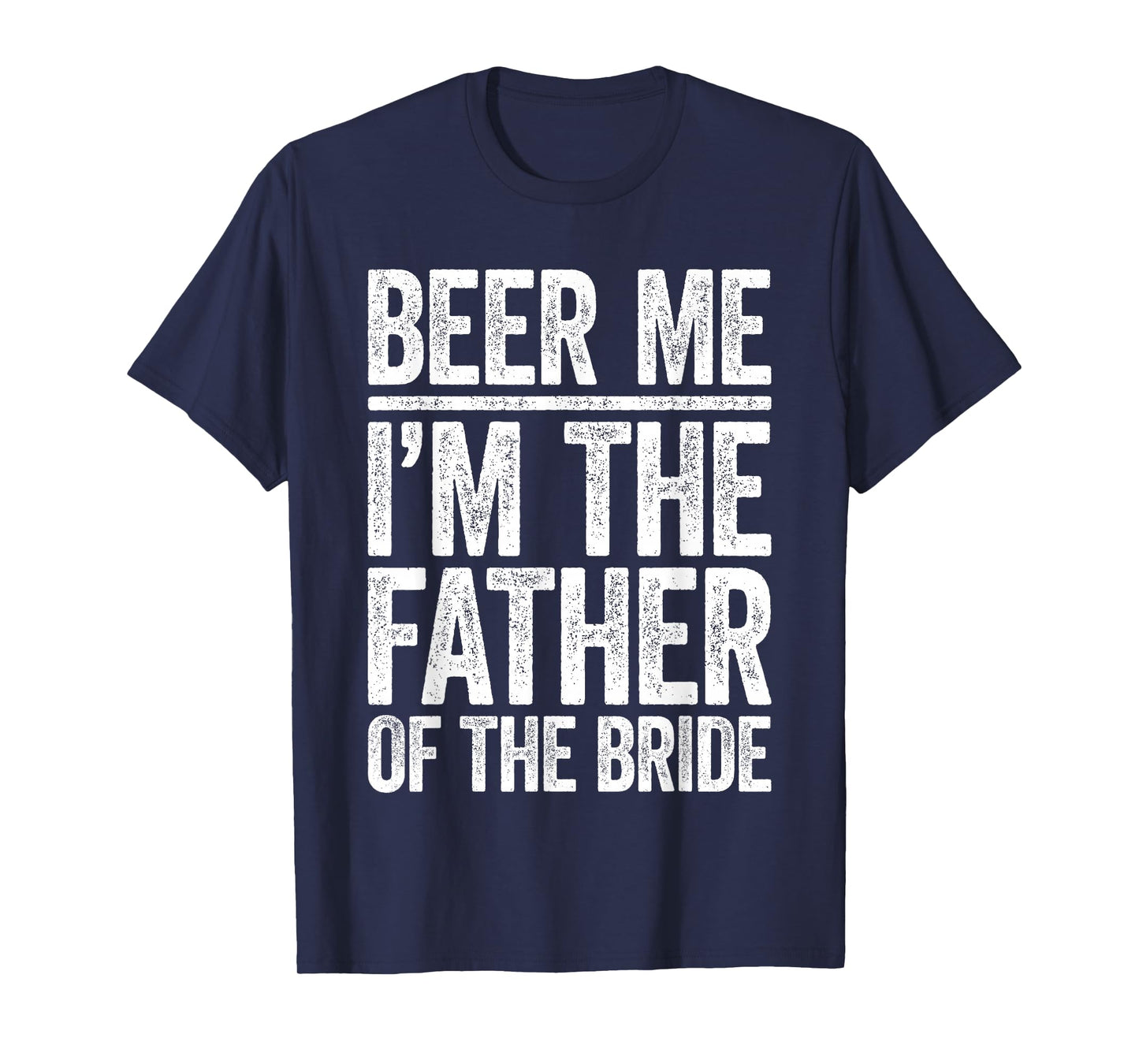 Beer Me I'm The Father Of The Bride Shirt Men Wedding T-Shirt