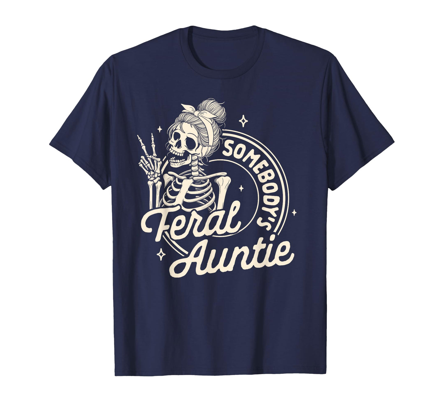 Auntie Feral Aunt Mother’s Day Somebody's Feral Auntie T-Shirt