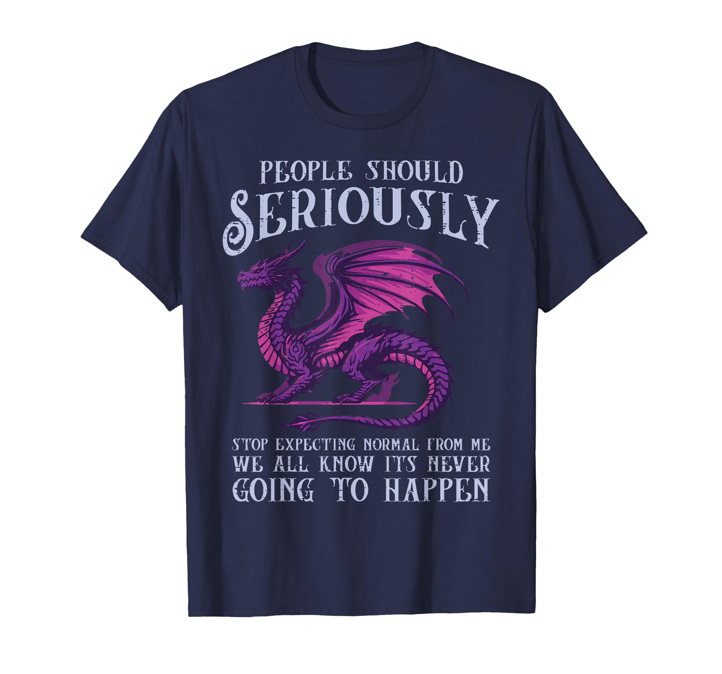 Dragon Stop Expecting Normal Funny Fantasy Women Men Kids T-Shirt