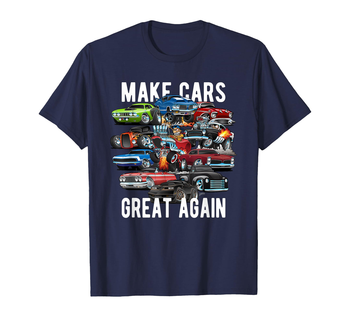 Make Cars Great Again! Muscle Cars, Classic Cars and Hotrods T-Shirt