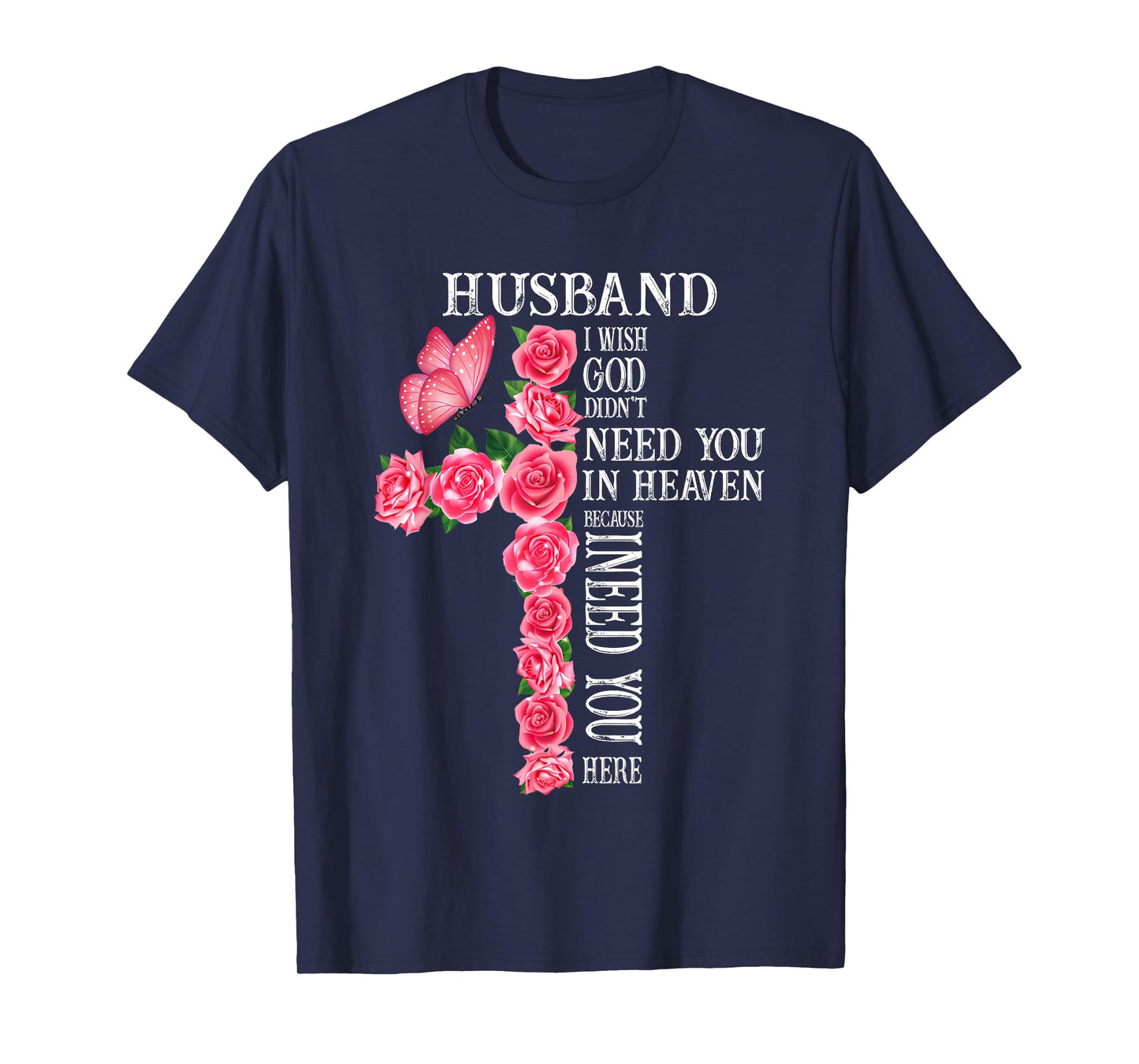 Husband I Wish God Didn't Need You in Heaven Because I Need T-Shirt