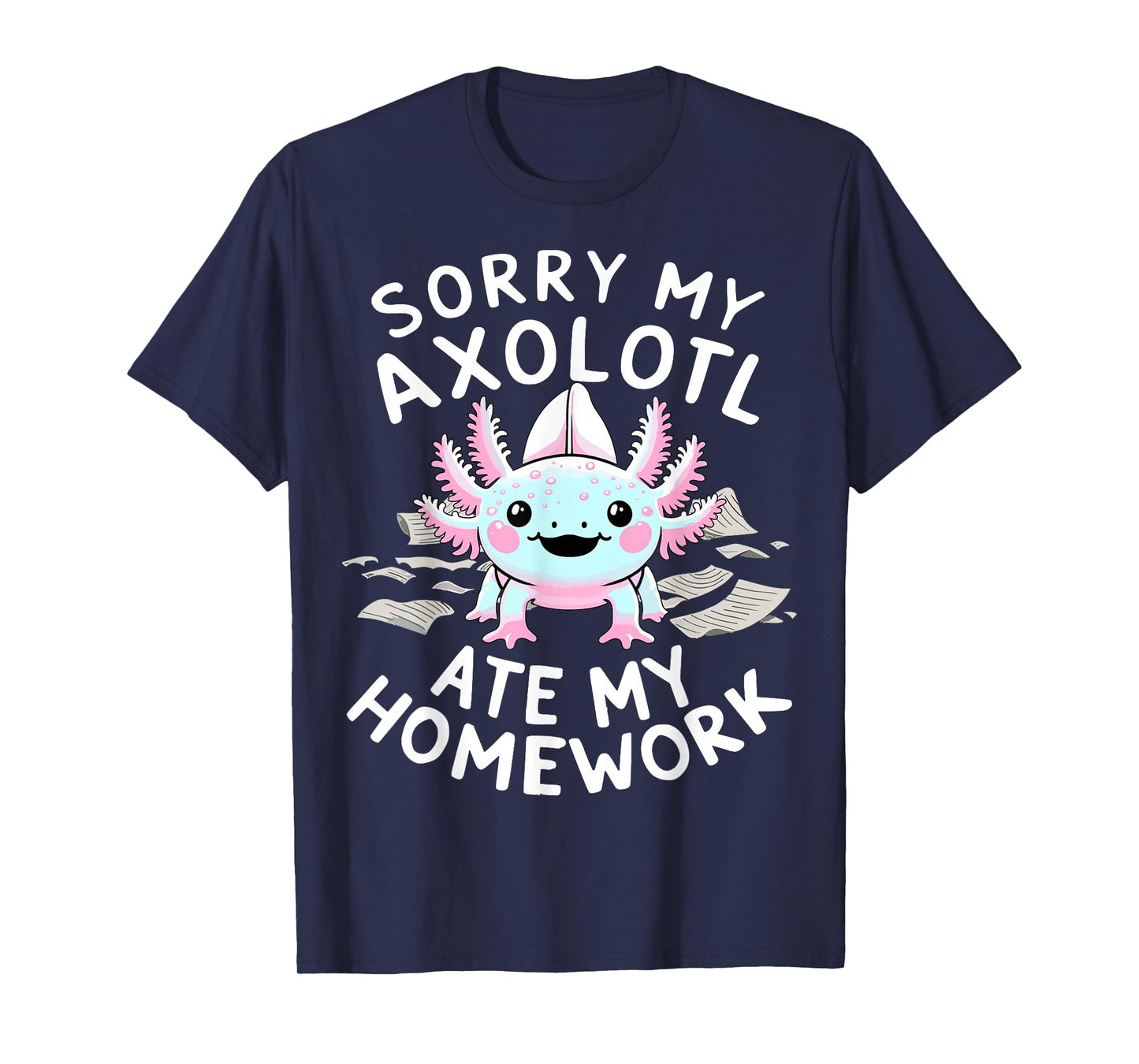 Sorry My Axolotl Ate My Homework Kawaii Axolotl T-Shirt