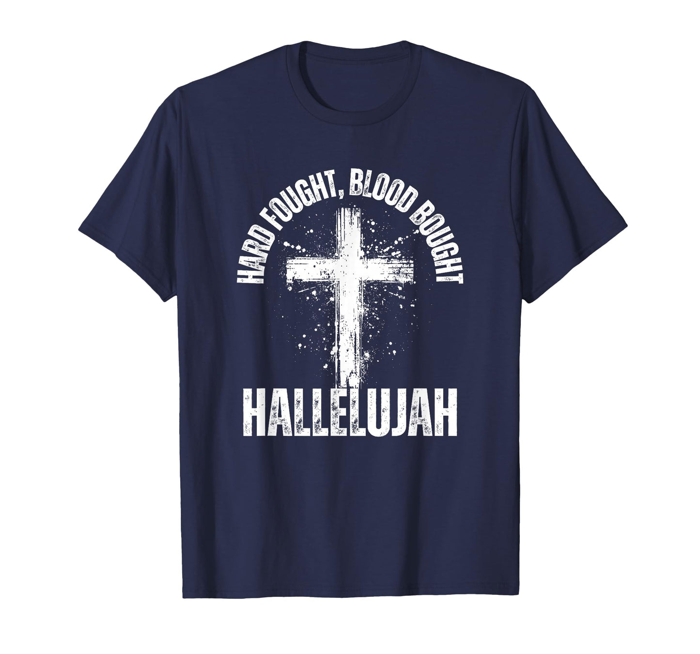 Hard Fought Blood Bought Hallelujah Cross Saved Christian T-Shirt