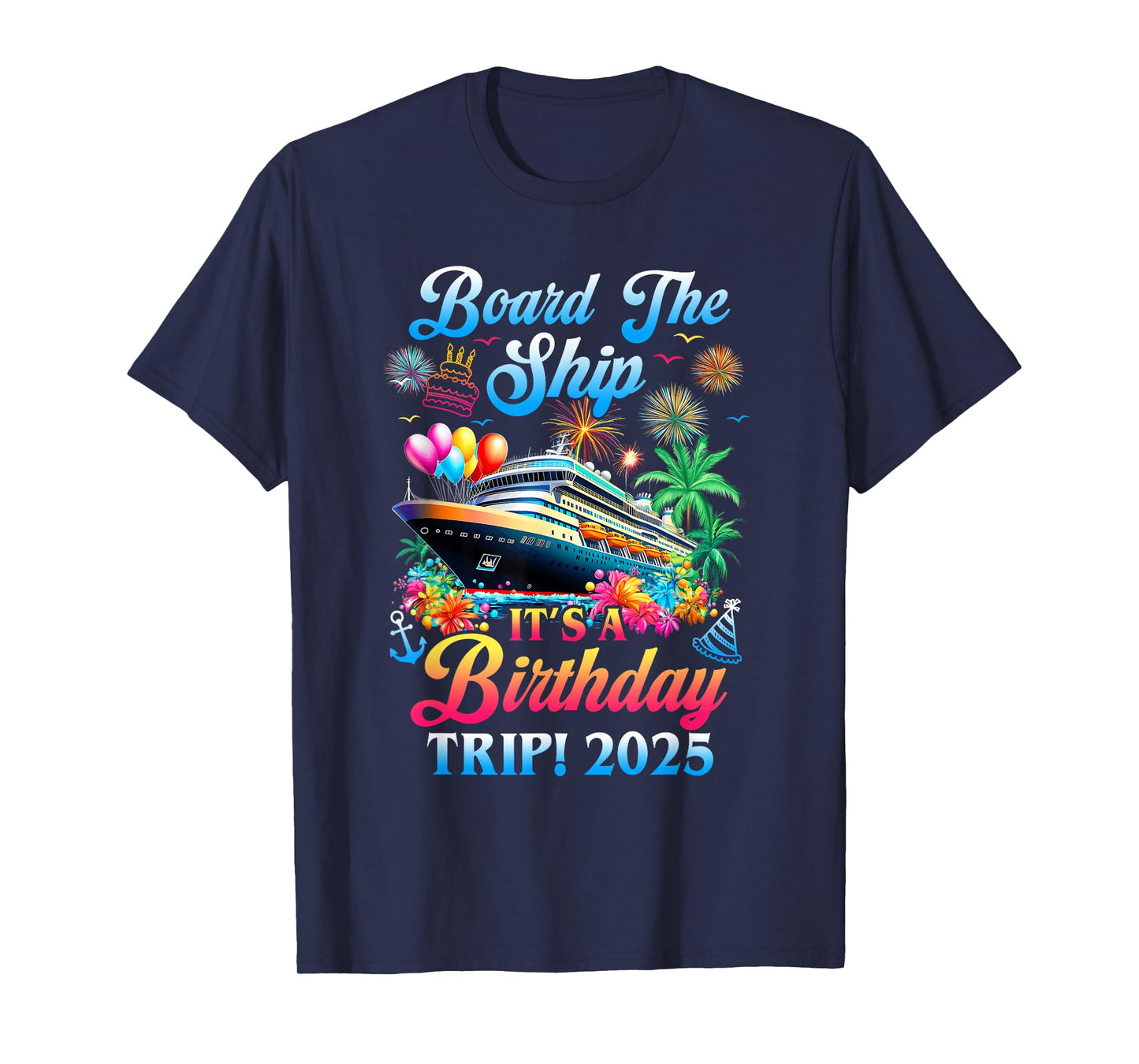 Board The Ship It's A Birthday Trip 2025 Birthday Cruise T-Shirt