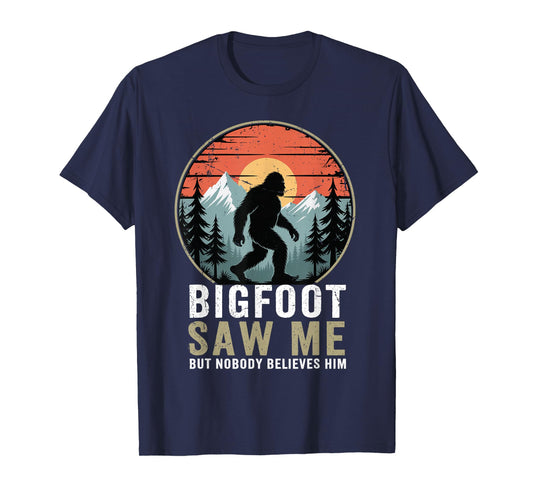 Bigfoot Saw Me But Nobody Believes Him Humor Funny Sasqatch T-Shirt
