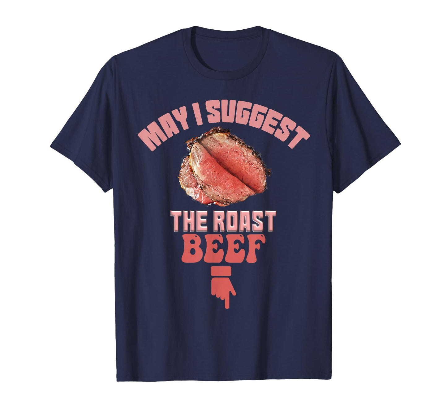 May I Suggest The Roast Beef Fun Embarrassing inappropriate T-Shirt