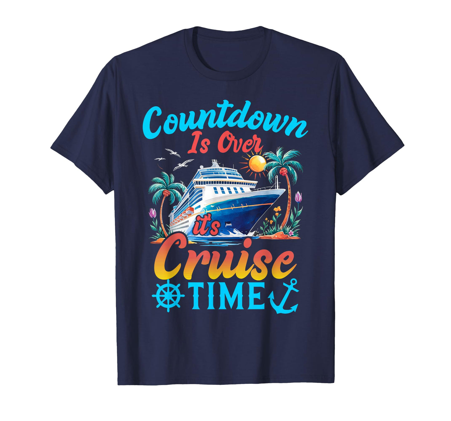 Countdown Is Over It's Cruise Time Men Women Cruise Ship T-Shirt