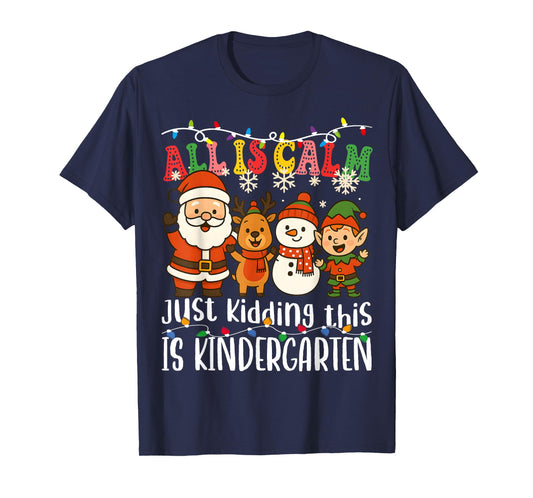 All is Calm Just Kidding This is Kindergarten Xmas Teacher T-Shirt