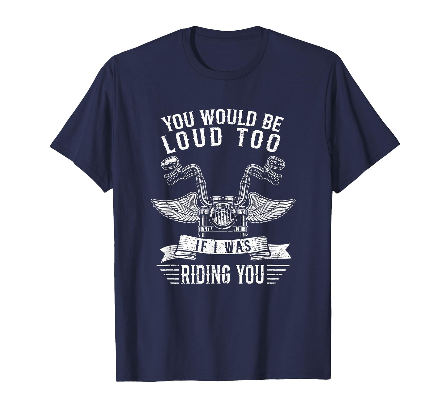 You Would Be Loud Too If Funny Motorcycle Biker Saying Joke T-Shirt