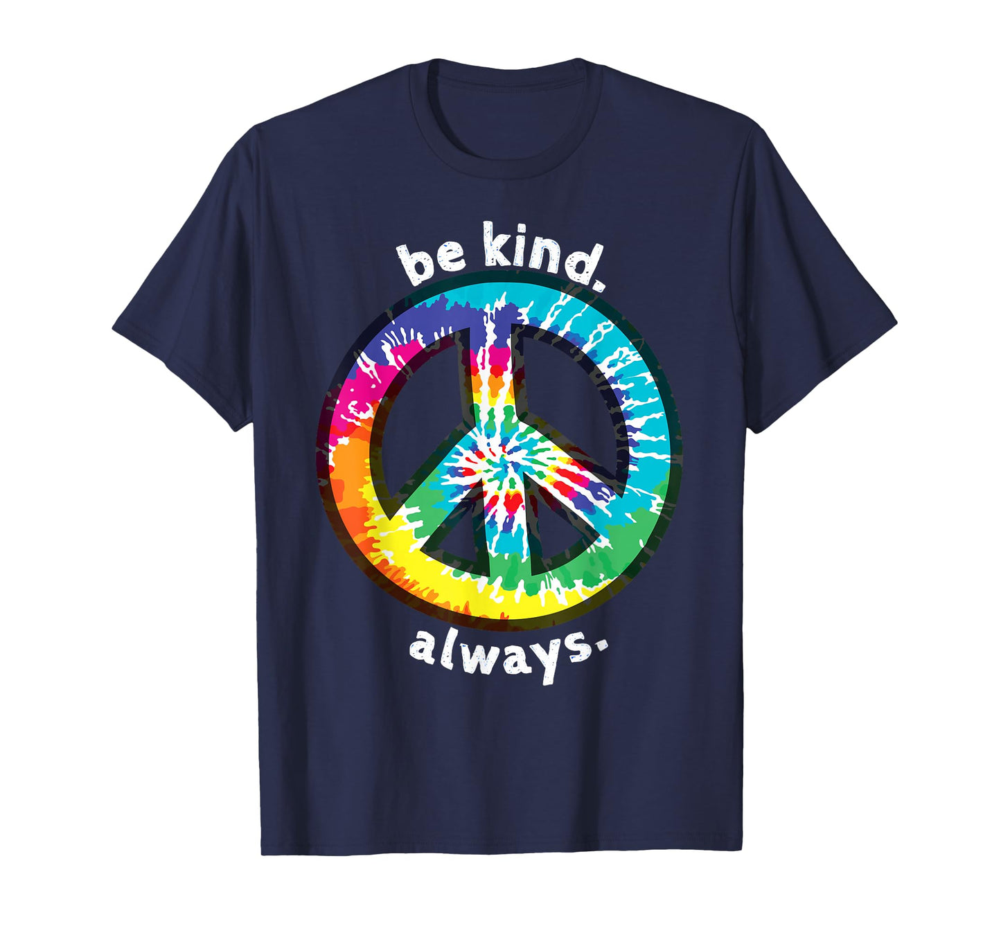 BE KIND. ALWAYS. TIE DYE PEACE SIGN SPREAD KINDNESS T-Shirt
