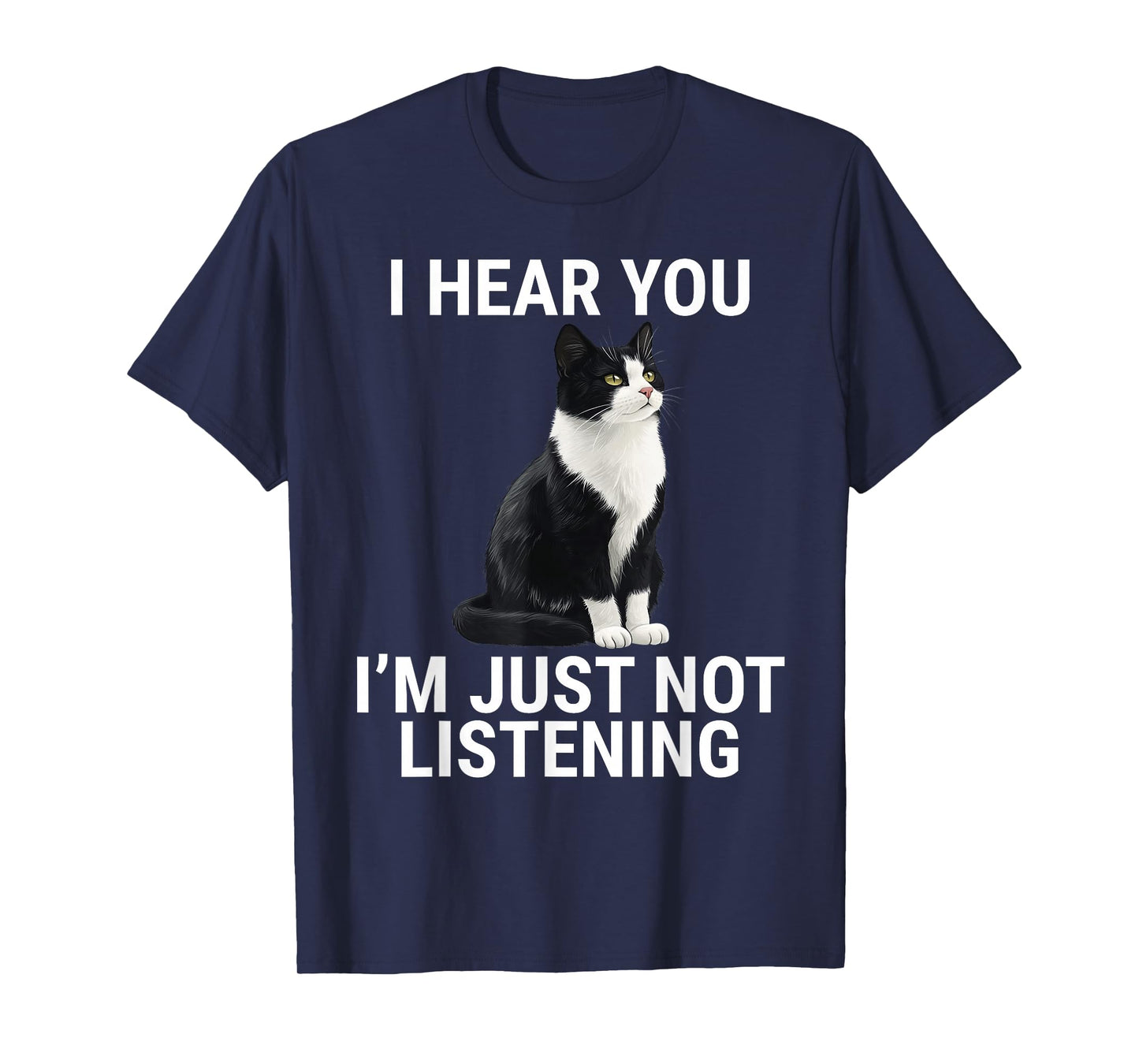 I Hear You I'm Just Not Listening Tuxedo Cat Funny T-Shirt