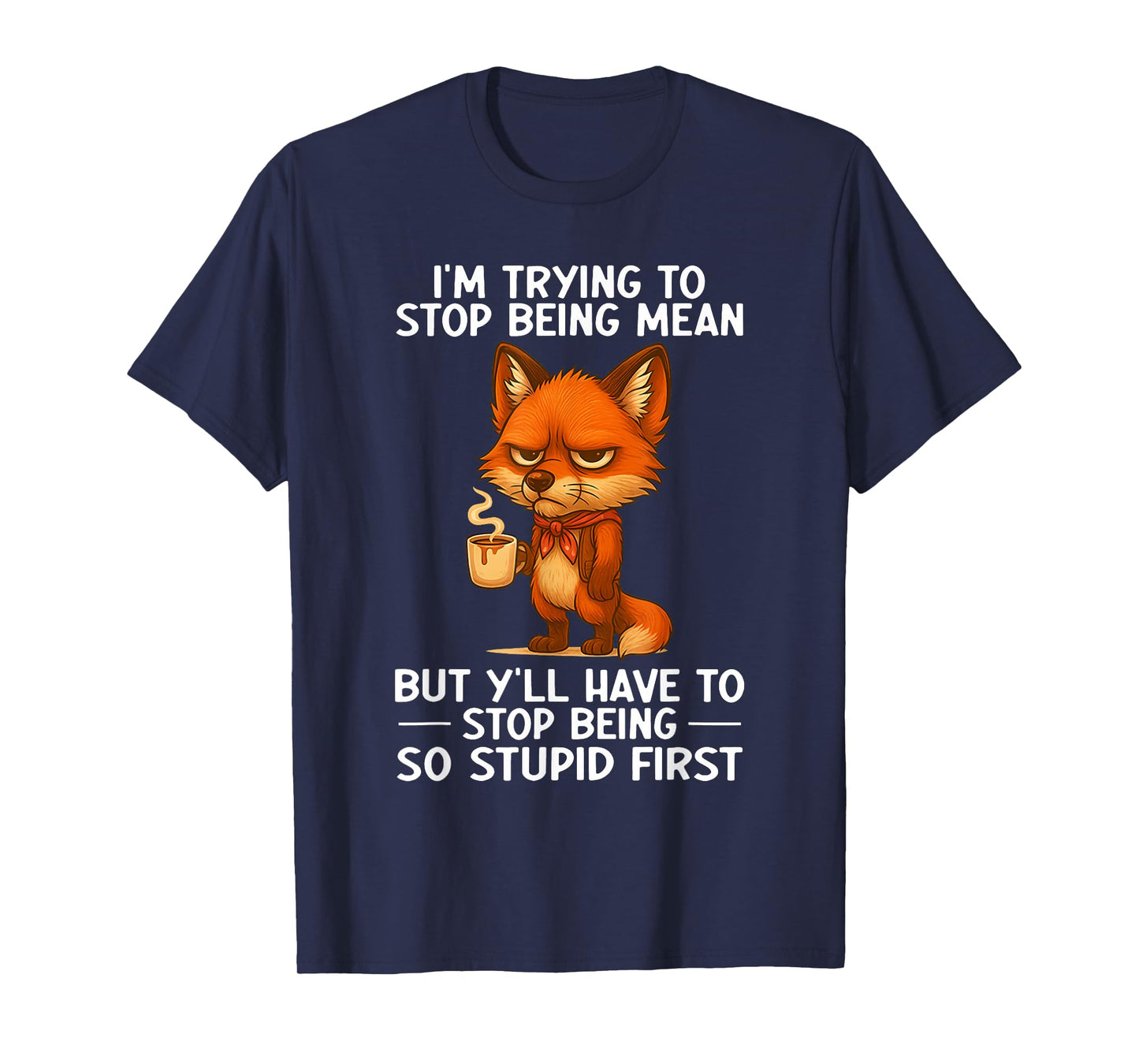 I'm Trying to Stop Being Mean But Y'll Have to Stop Being T-Shirt