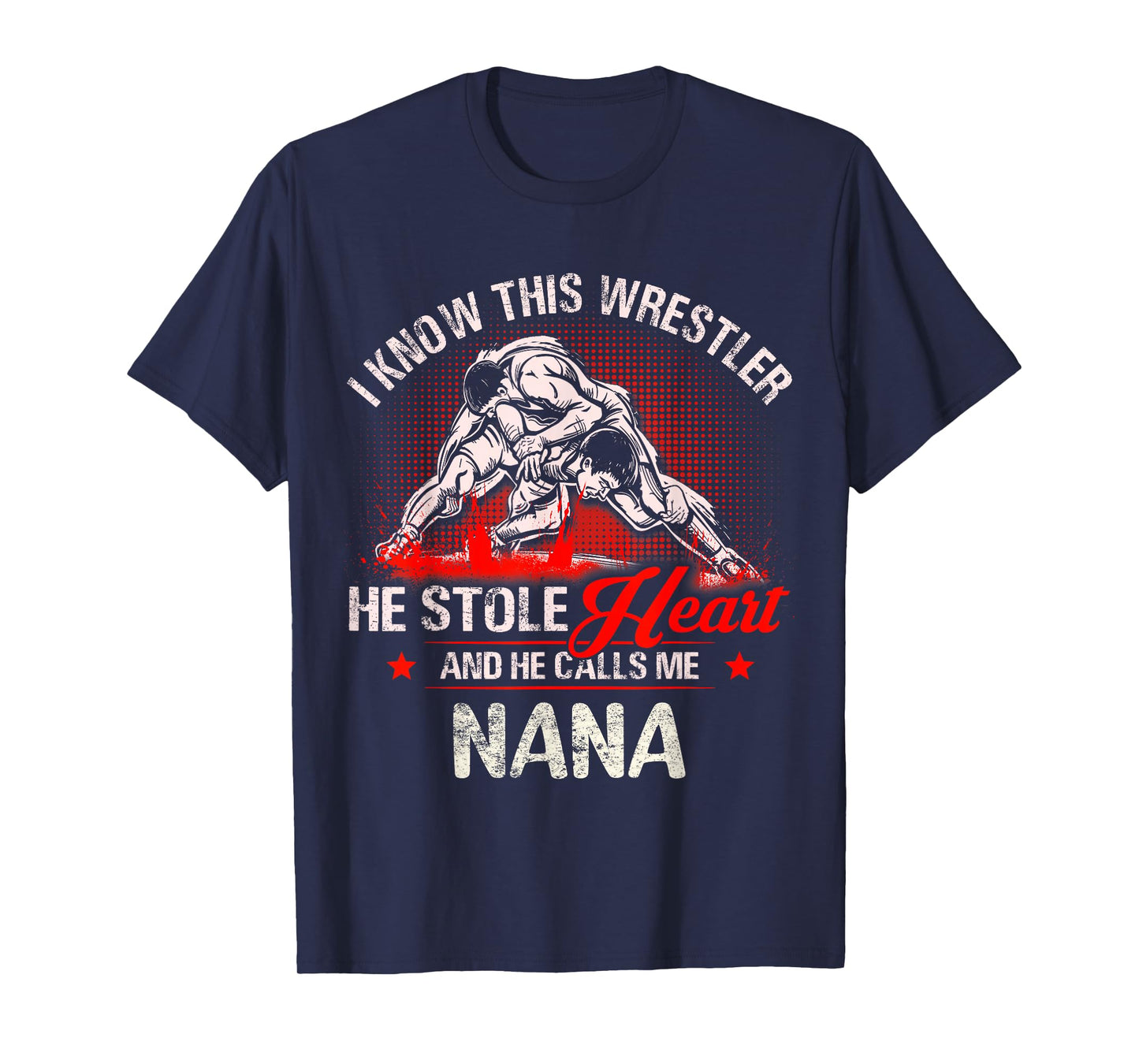 Wrestling Wrestler He Stole Heart He Calls Me Nana T-Shirt