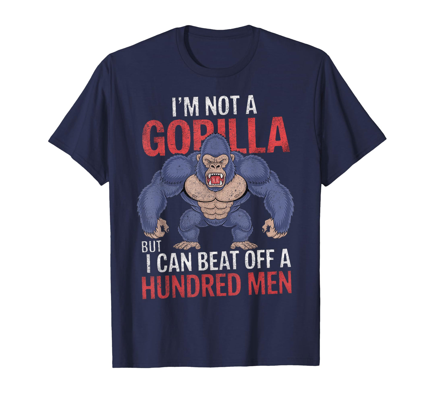 I'm Not a Gorilla but I Can Beat Off Hundred Men Adult Humor T-Shirt