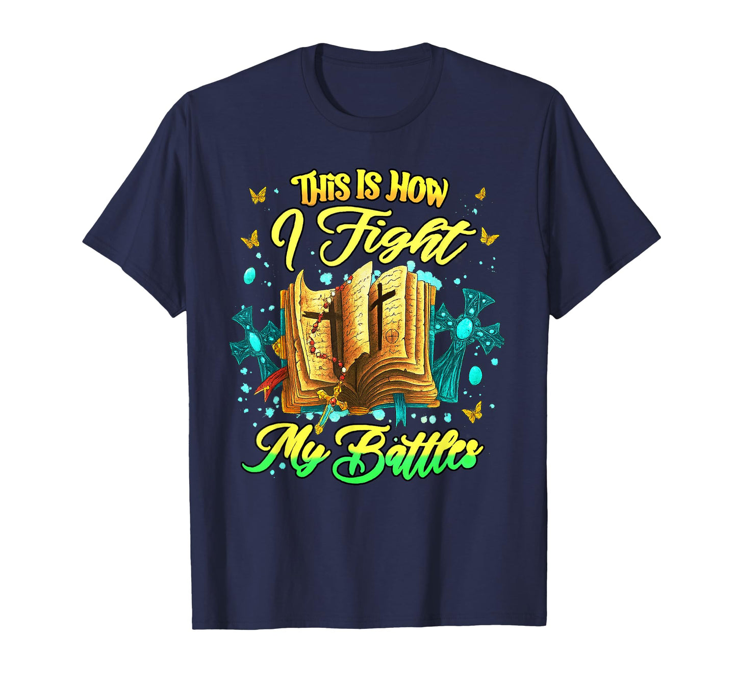 This is How I Fight My Battles Inspirational Christian T-Shirt