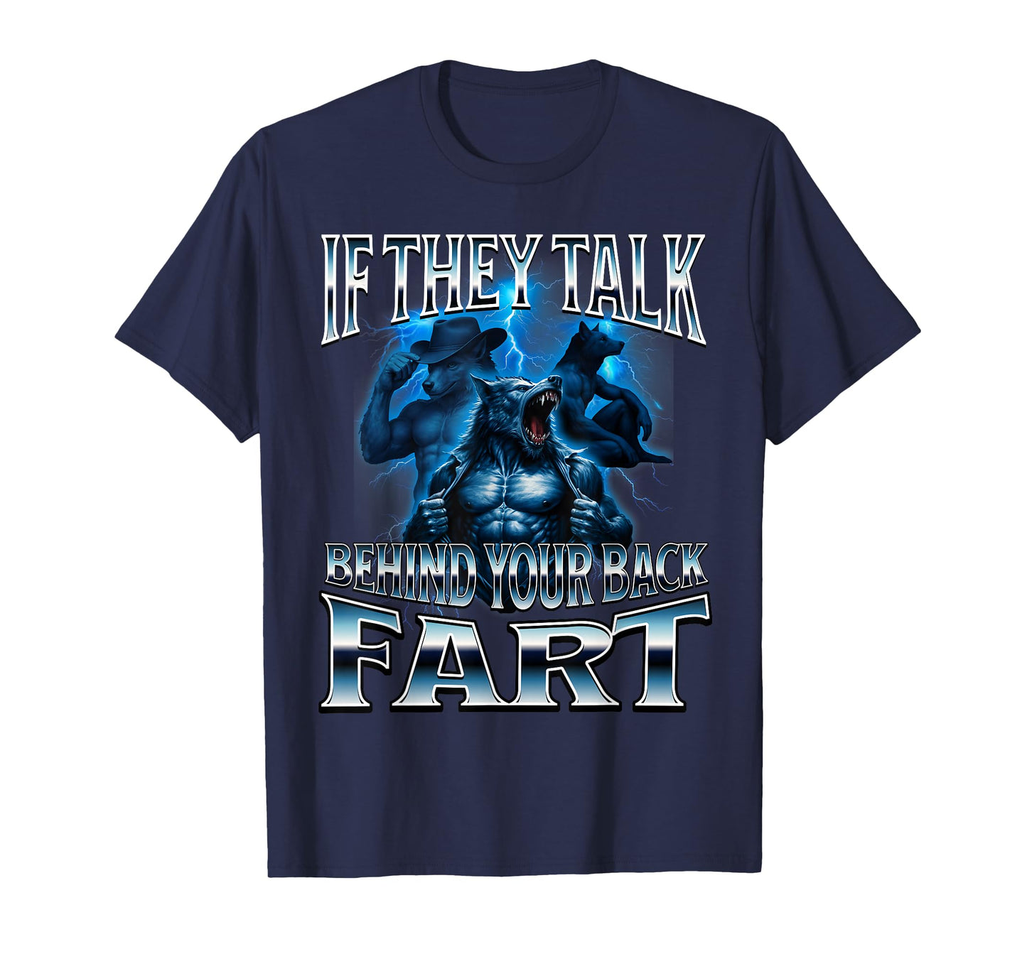 If They Talk Behind Your Back Fart Unhinged Alpha Wolf Funny T-Shirt