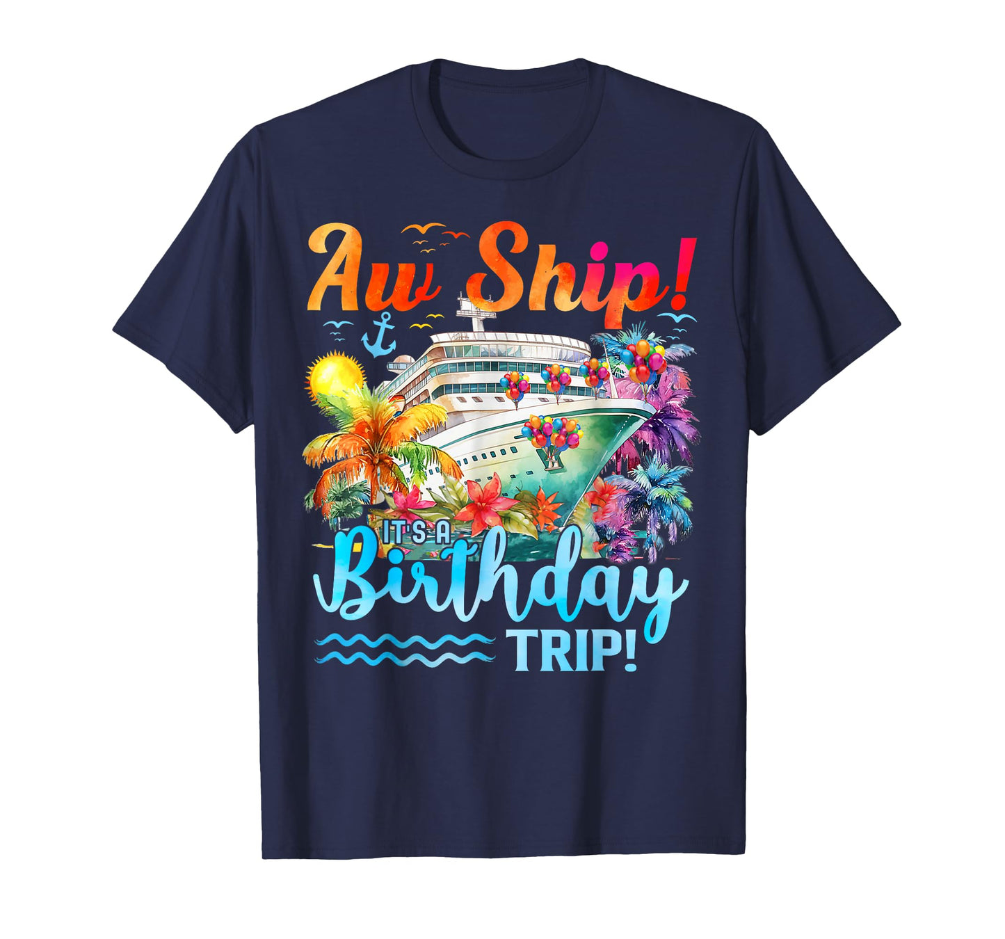 Aw Ship Its A Birthday Trip 2025 Family Cruise Ship Matching T-Shirt