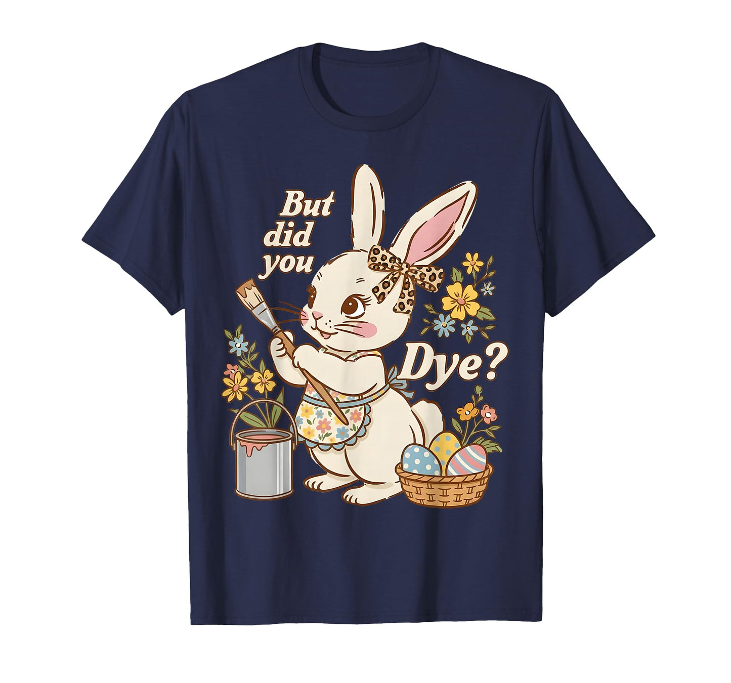 Bunny Egg But Did You Dye Funny Cute Easter Rabbit Women T-Shirt