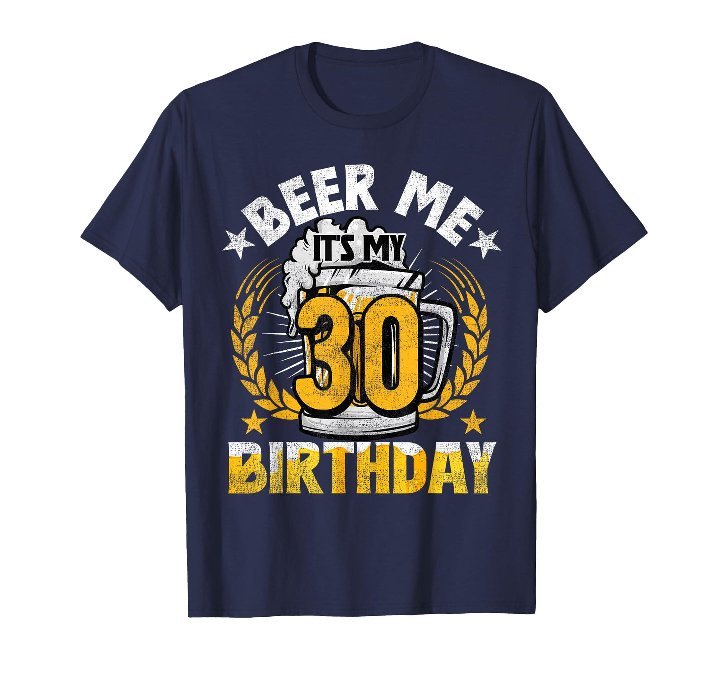 Beer Me It's My 30th Birthday Alcohol Lover 30 Years Old T-Shirt
