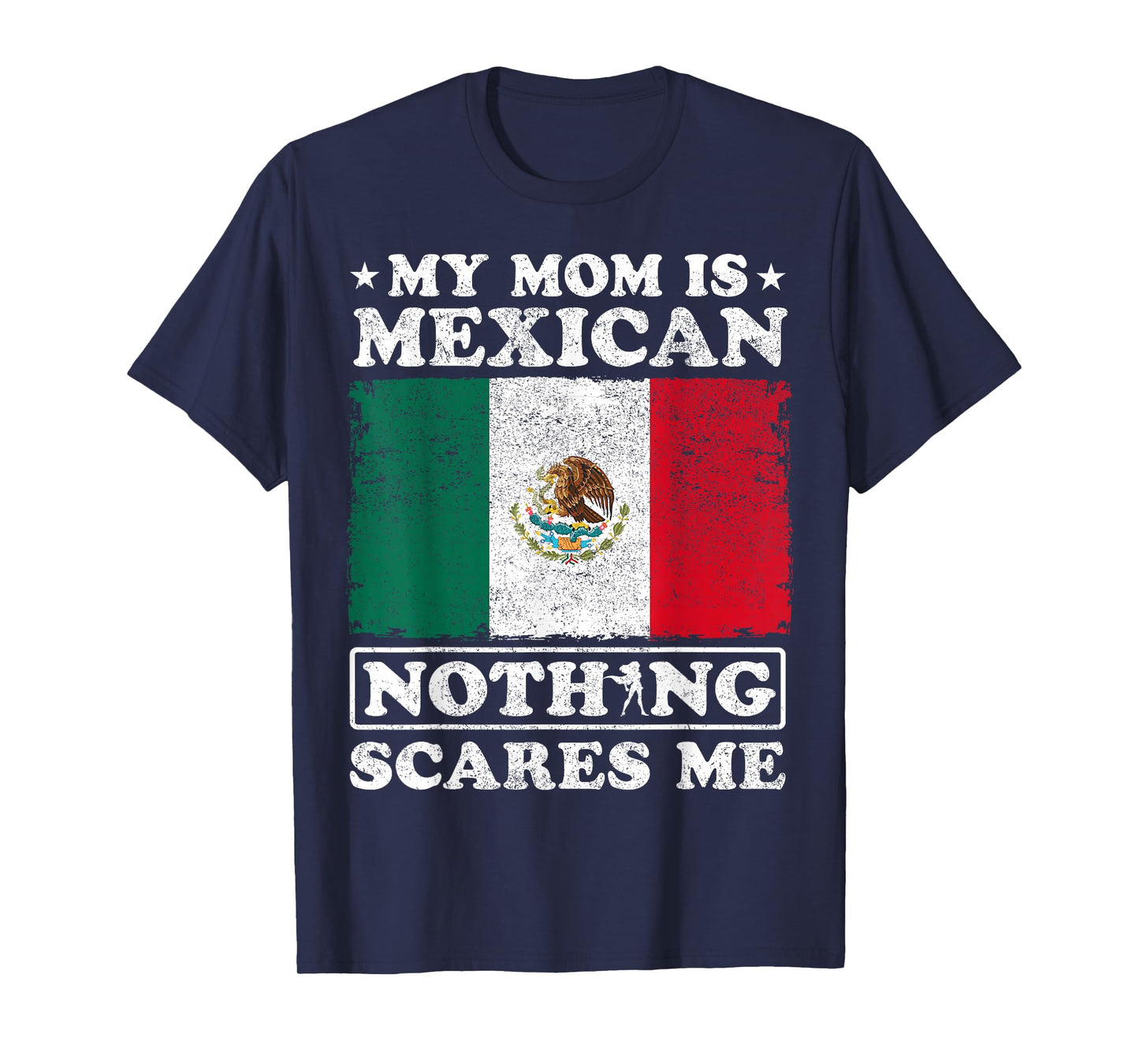 My Mom Is Mexican Nothing Scares Me Mexico Mother's Day T-Shirt
