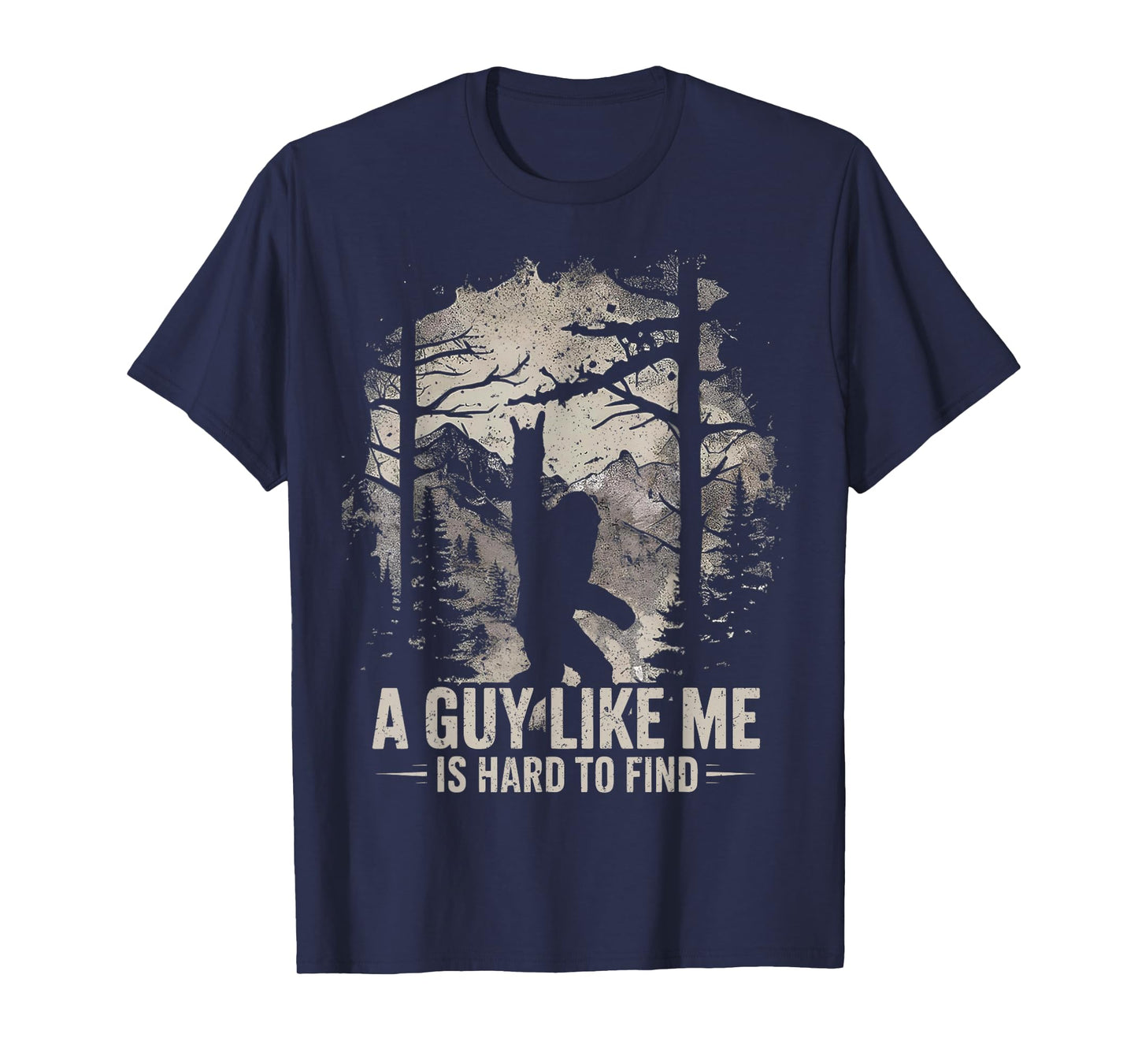 Funny Big Foot Rock A Guy Like Me is Hard to Find Sasquatch T-Shirt