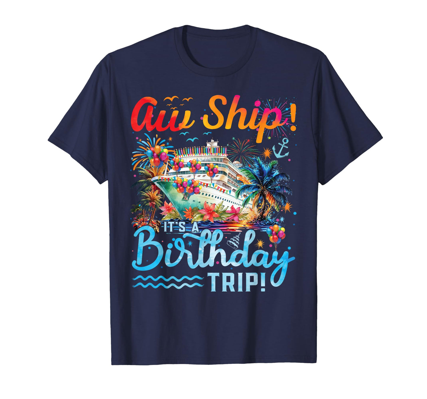 Aw Ship Its A Birthday Trip 2025 Family Matching Cruise Trip T-Shirt