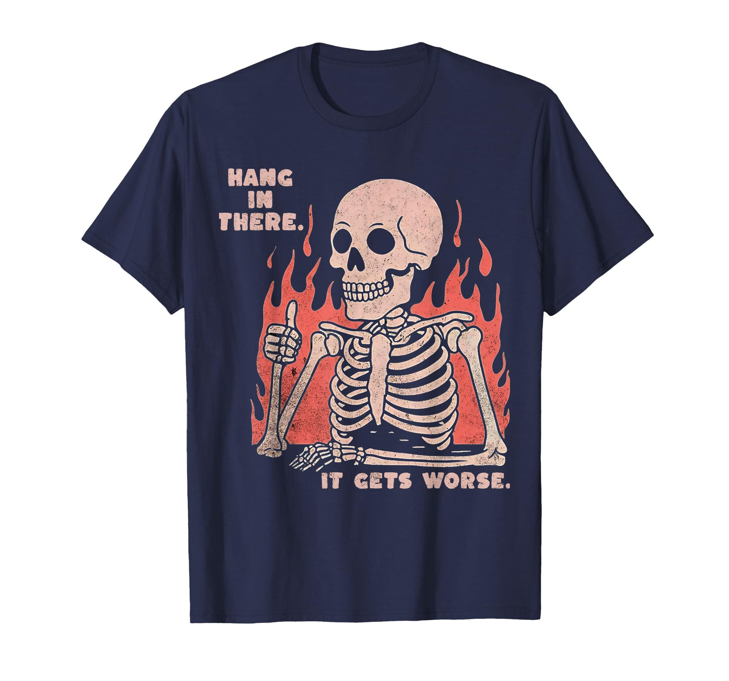 Hang In There It Gets Worse Existential Dread Skeleton Funny T-Shirt