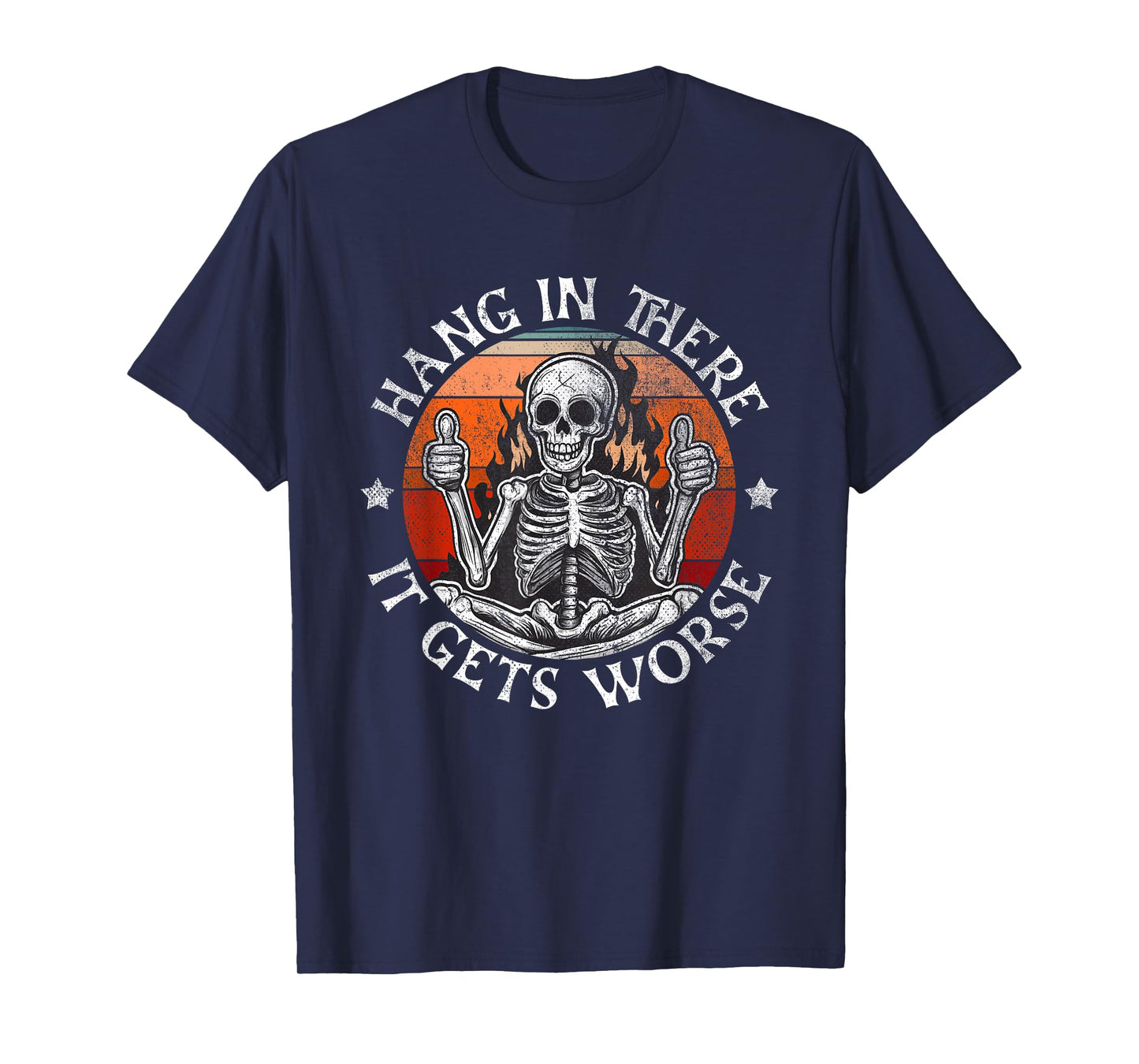 Hang In There It Gets Worse | Sarcastic skeleton Flames T-Shirt