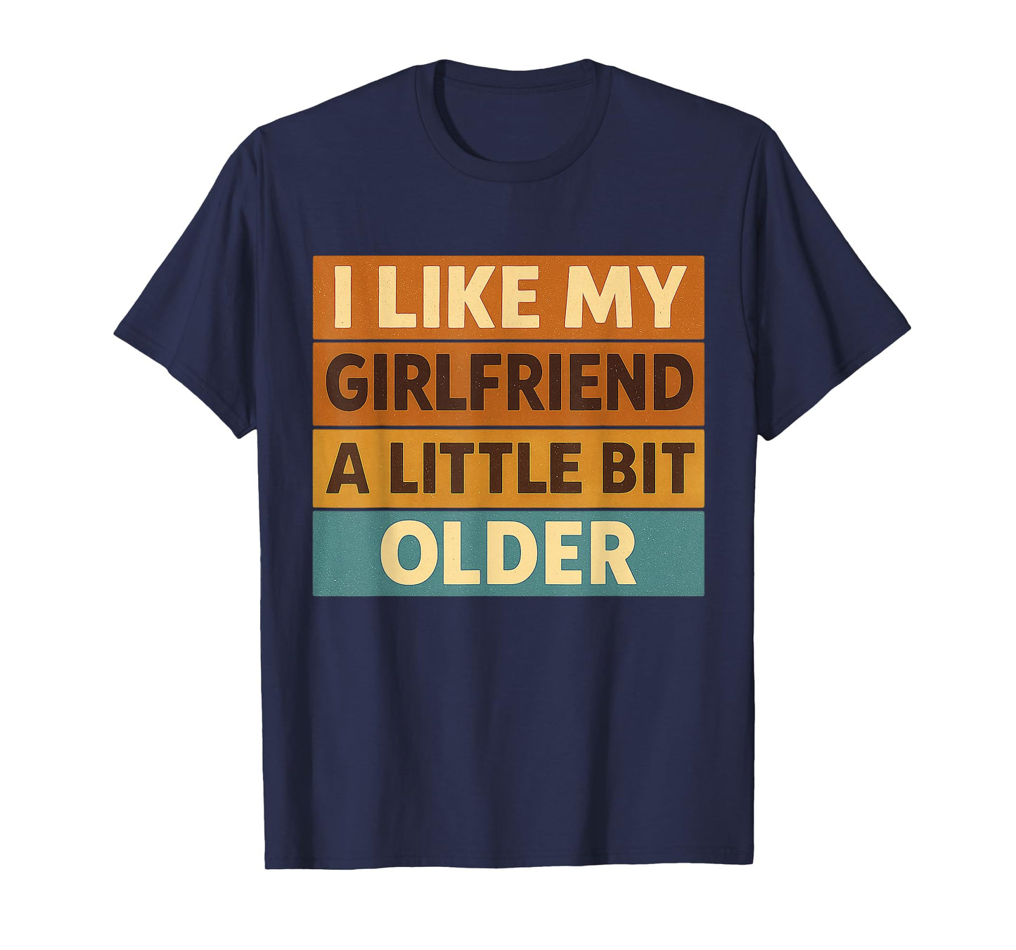 I Like My Girlfriend A Little Bit Older Funny Saying Women T-Shirt