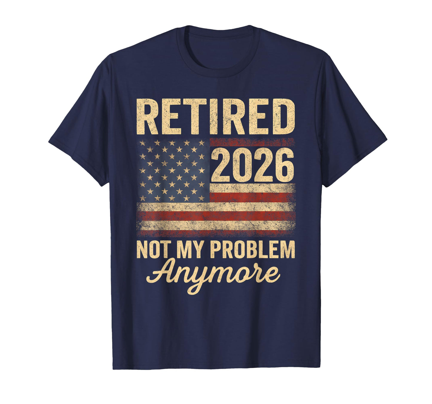 Retired 2026 not My Problem Anymore US Flag for Retirement T-Shirt
