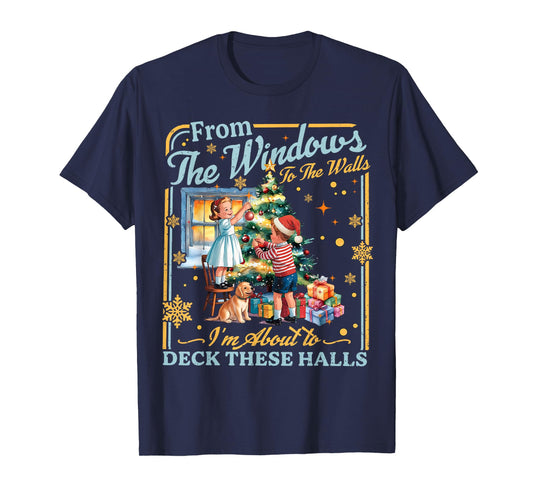 from The Windows to Walls I'm About Deck These Halls Xmas T-Shirt
